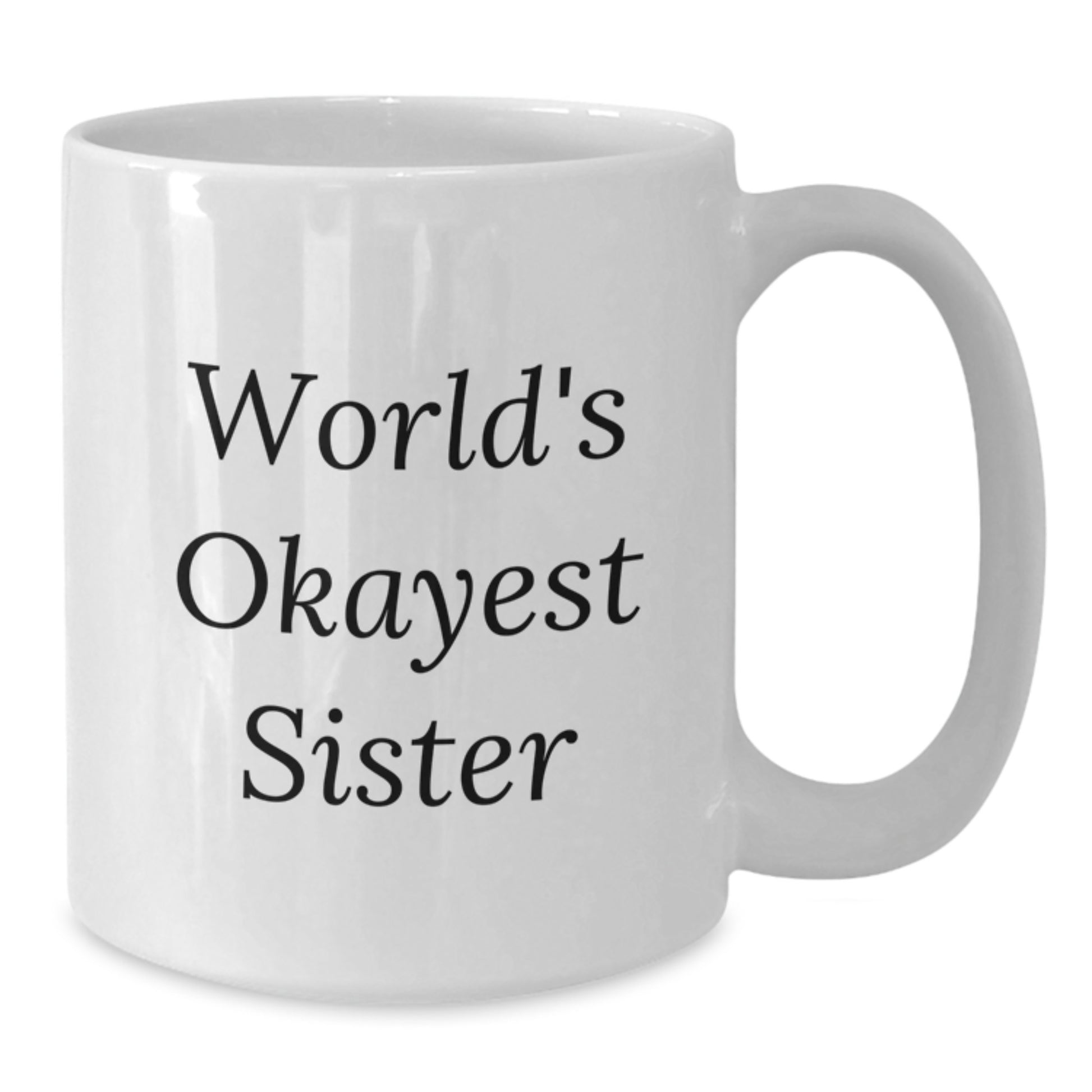 Birthday Gift for Mom Present World's Okayest Sister White Mug - Additional