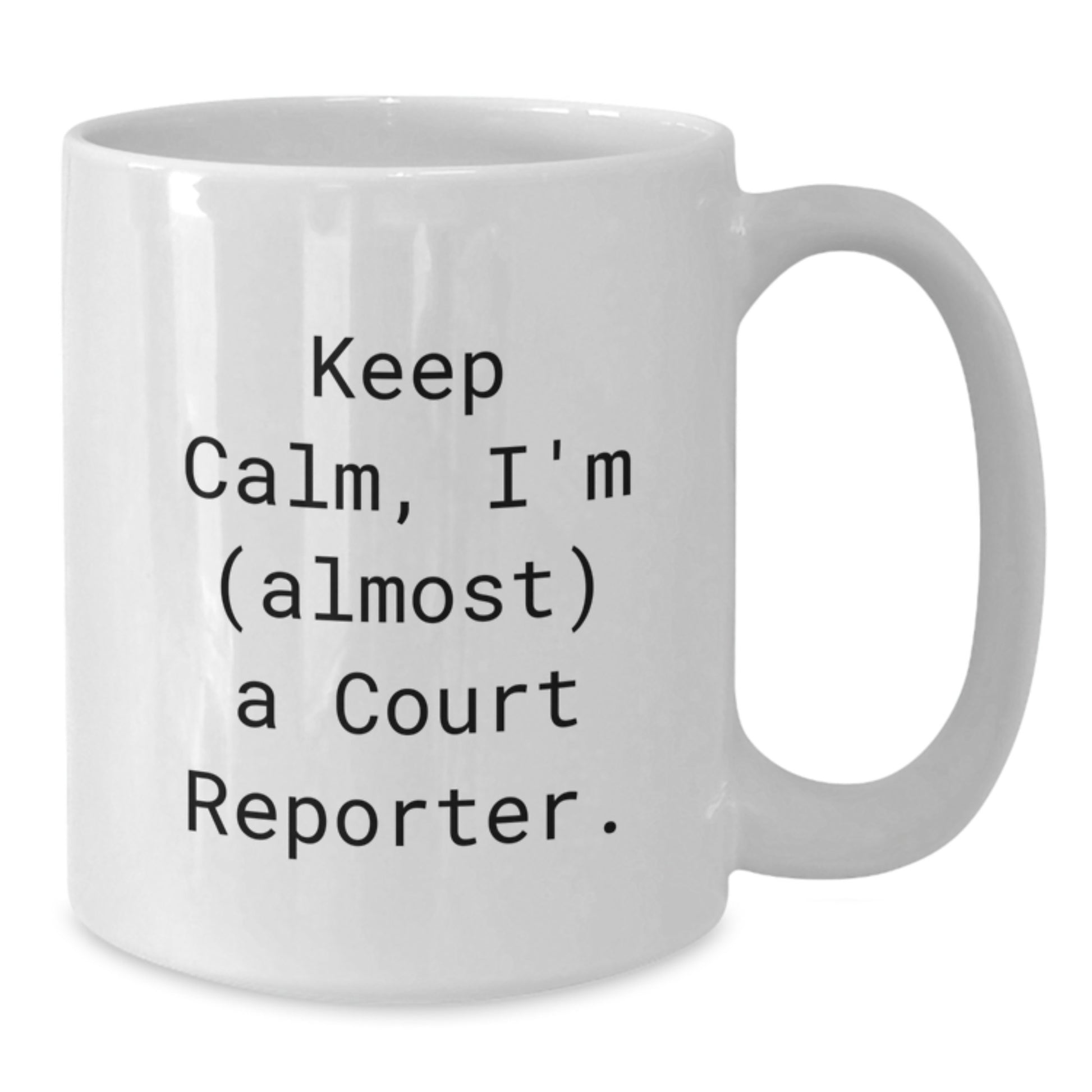 Funny Court Reporter Gifts from Friends, White Coffee Mug - Keep Calm, I'm (almost) A Court Reporter. Valentine's Unique Gifts for Court Reporters - Additional