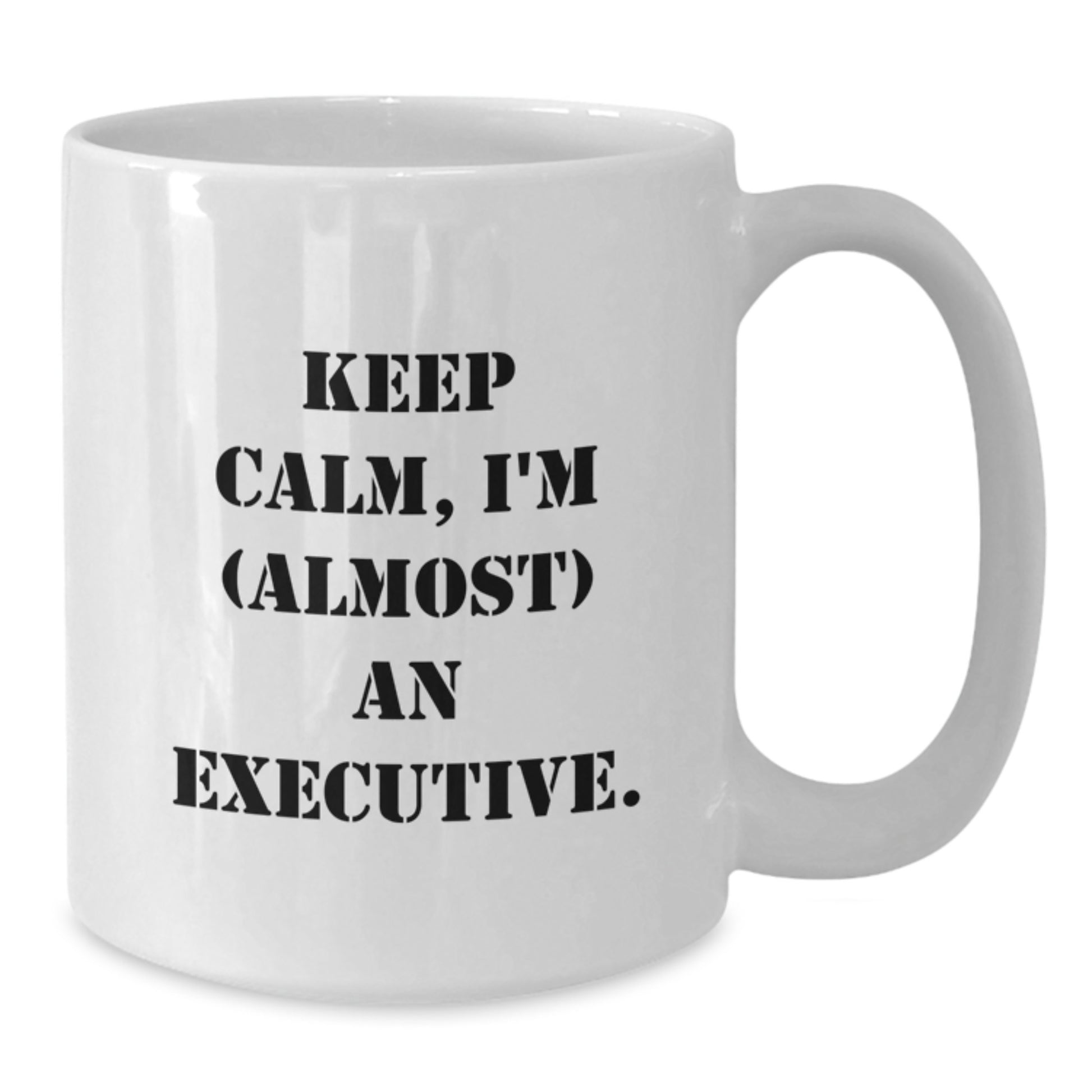 Executive Mug–Birthday Gift for Him Keep Calm, I'm (Almost) An Executive - Additional