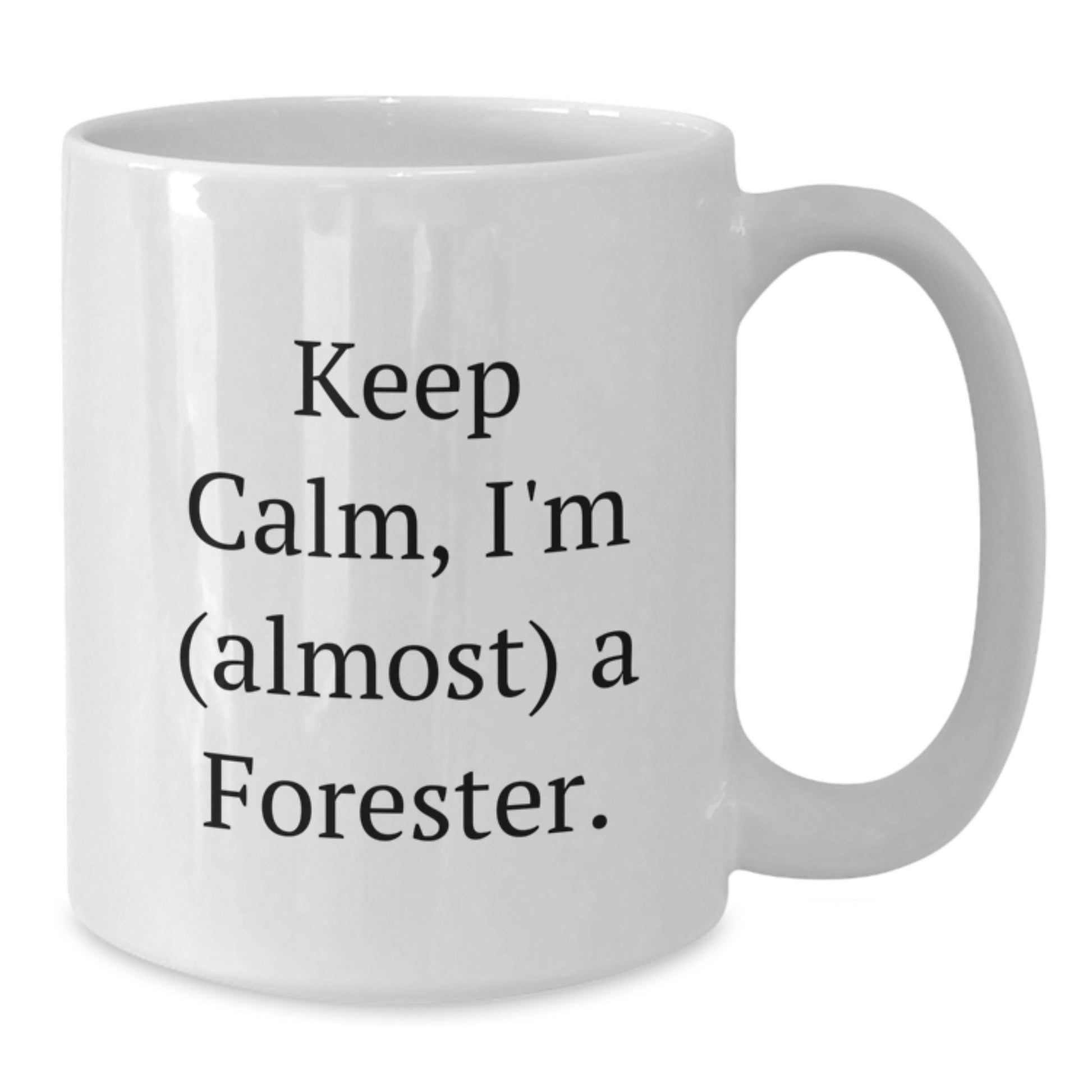 Funny Forester Gifts, Keep Calm I'm (almost) A Forester, White Coffee Mug for Birthday, Gifts from Friends, Gifts for Forester - Additional