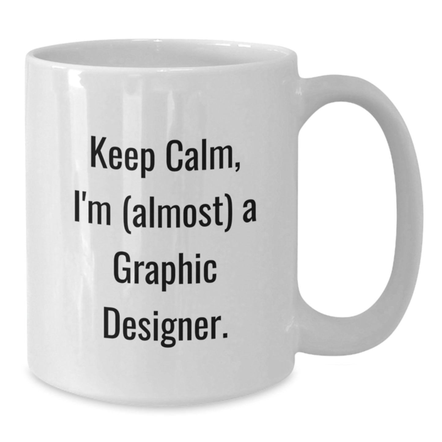 Funny Graphic Designer Gifts from Family - White Coffee Mug with 'Keep Calm, I'm (almost) A Graphic Designer.' - Additional