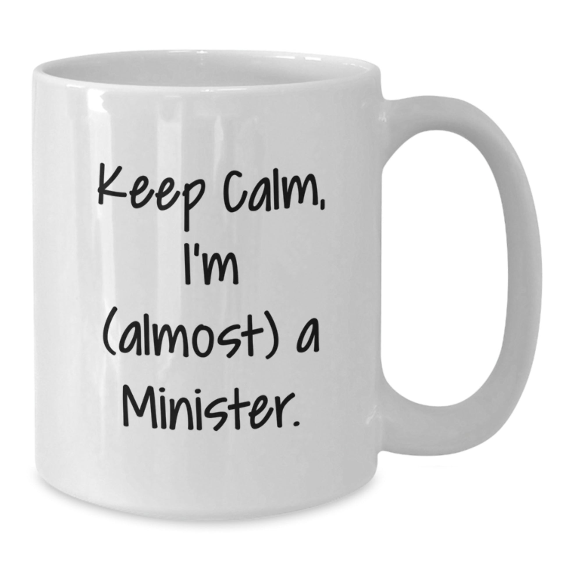 Funny Minister Gift, White Coffee Mug for Minister Friends, Keep Calm I'm Almost a Minister Valentine's Unique Gifts from Men to Minister - Additional