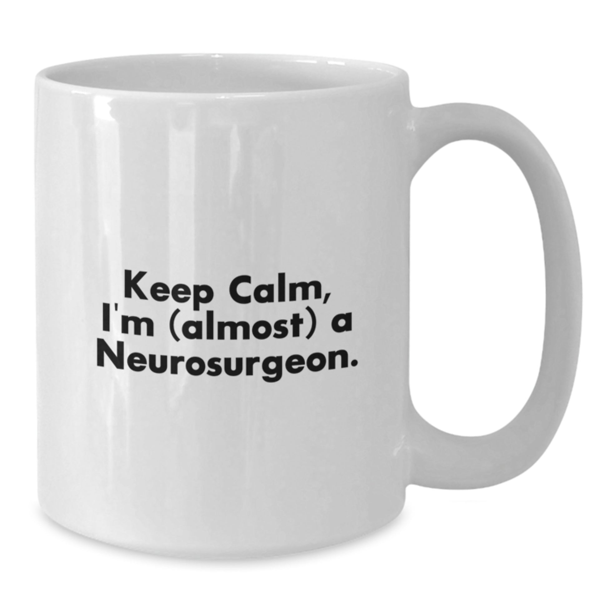 Funny Neurosurgeon Gifts from Friends and Family, White Coffee Mug for Men and Women, Valentine's Unique Gifts for Him or Her Keep 'I'm (almost) A Neurosurgeon.' - Additional
