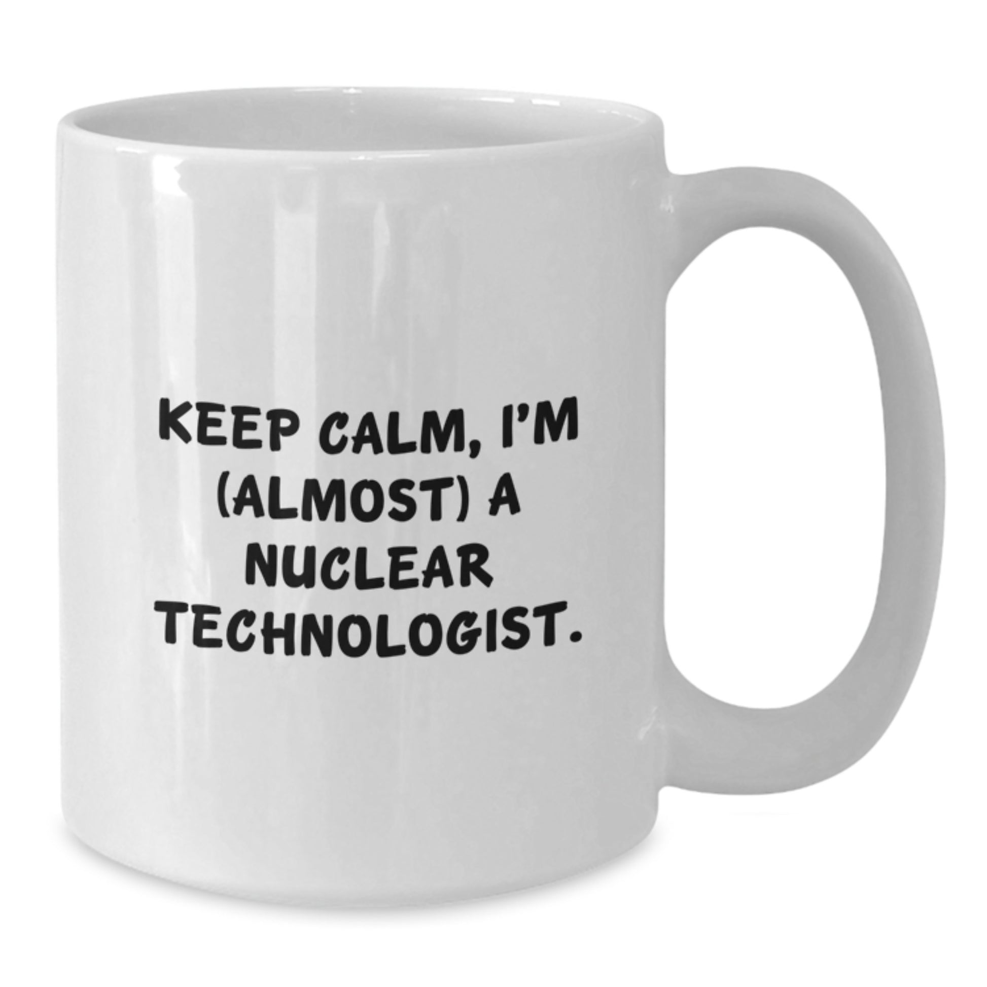 Nuclear Technologist White Coffee Mug Idea for Coworkers Birthday Gift - Additional