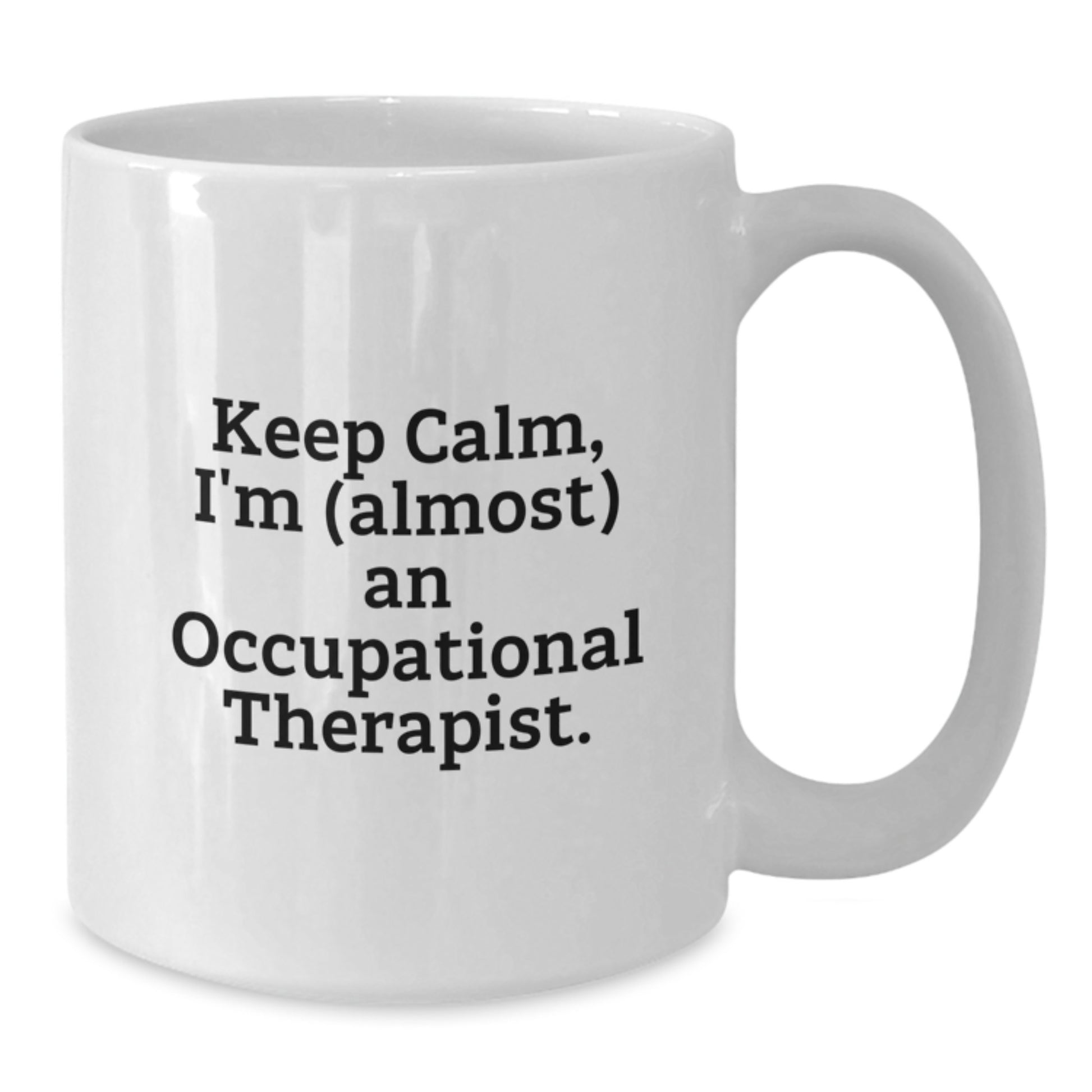 Funny Occupational Therapist Gifts for Him from Coworkers, White Coffee Mug with Keep Calm I'm almost An Occupational Therapist Quote, Valentine's Unique - Additional