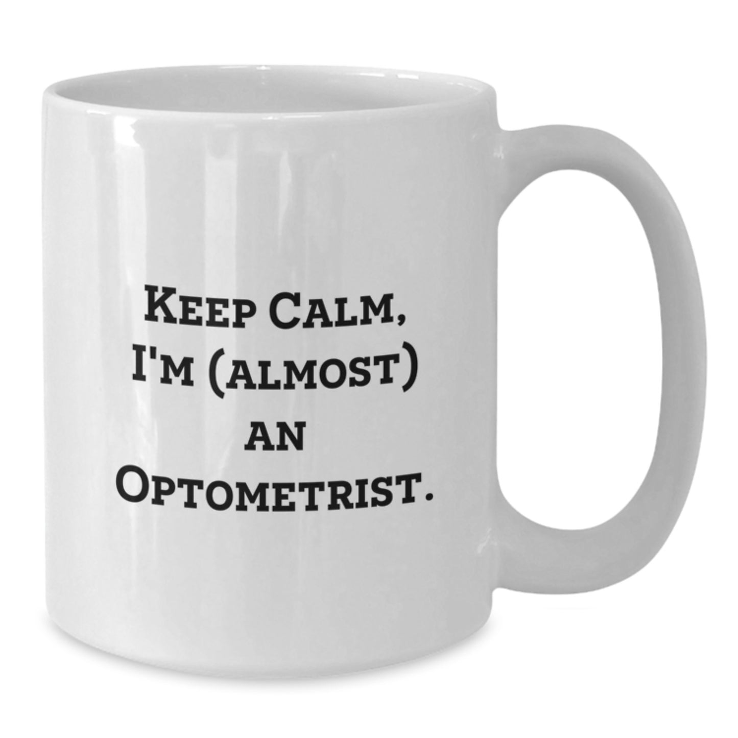 Funny Optometrist Gifts from Friends and Family, Keep Calm I'm (almost) An Optometrist White Coffee Mug for Valentine's Unique - Additional