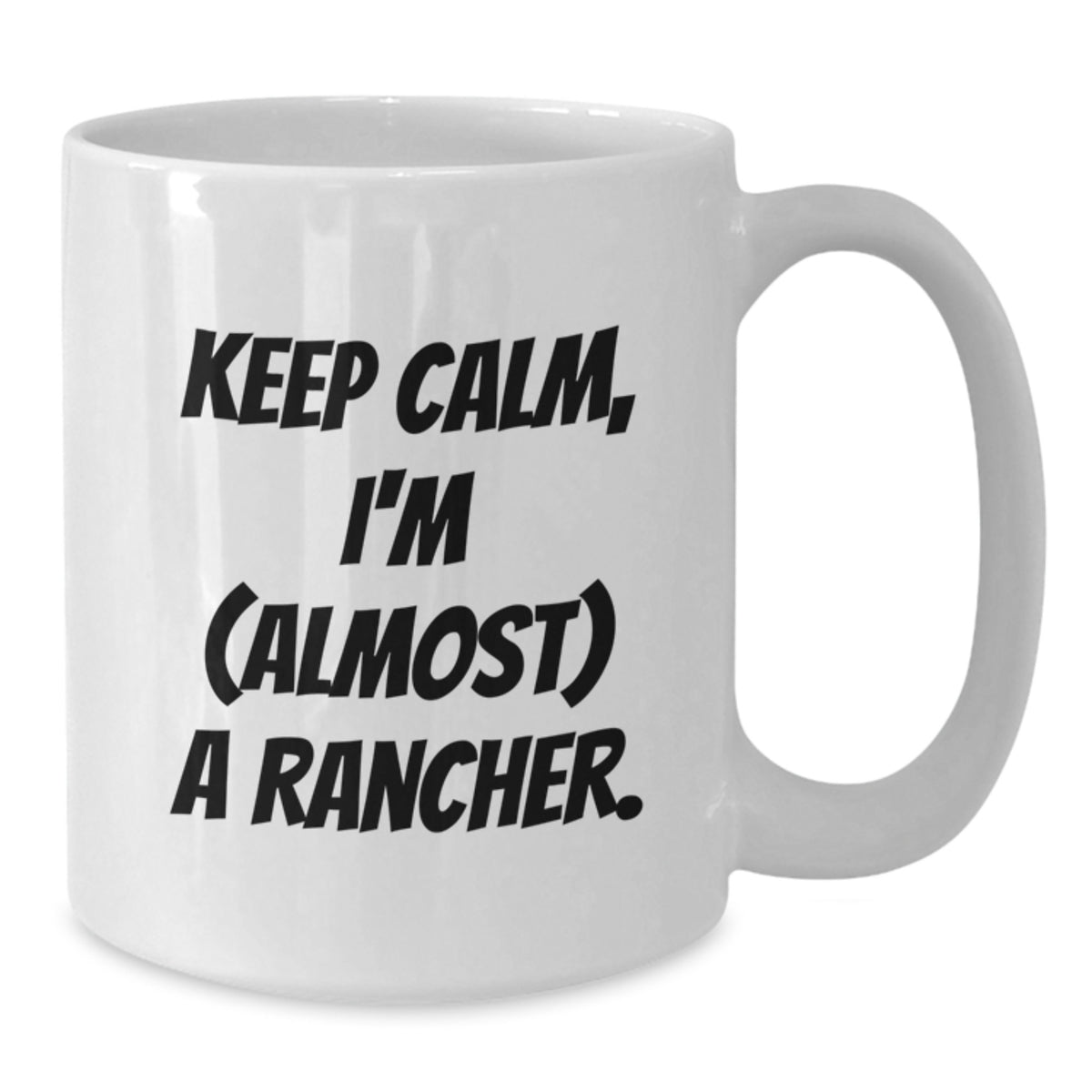 Rancher Gift for Him Keep Calm, I'm (Almost) A Rancher Keepsake Mug - Additional