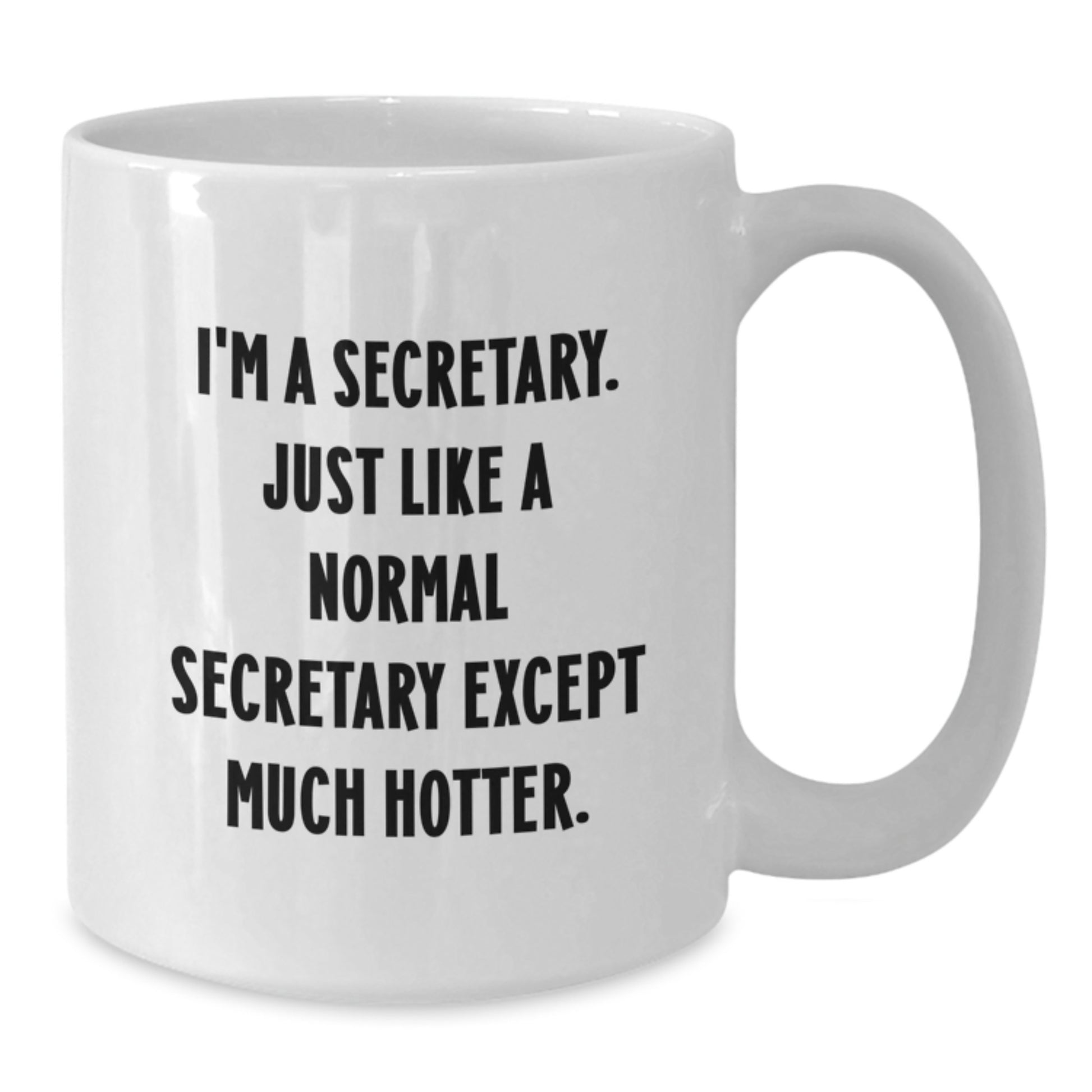 Funny Secretary White Coffee Mugs, Gifts from Friends and Family for the Secretary Who is Much Hotter, Valentine's Unique Gifts - Additional