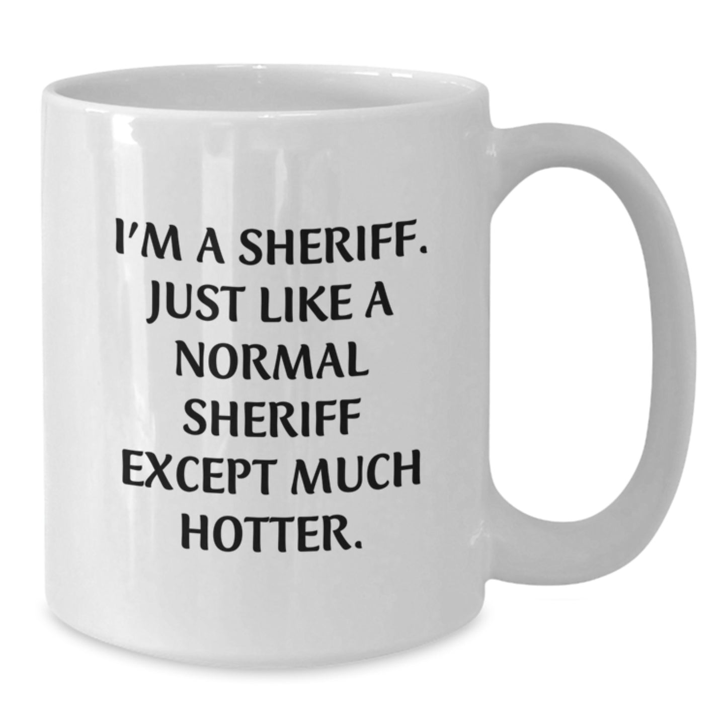 Funny Sheriff Gifts for Men, Unique White Coffee Mug, 'I'm A Sheriff. Just Like A Normal Sheriff Except Much Hotter.' Father's Day Unique Gifts - Additional
