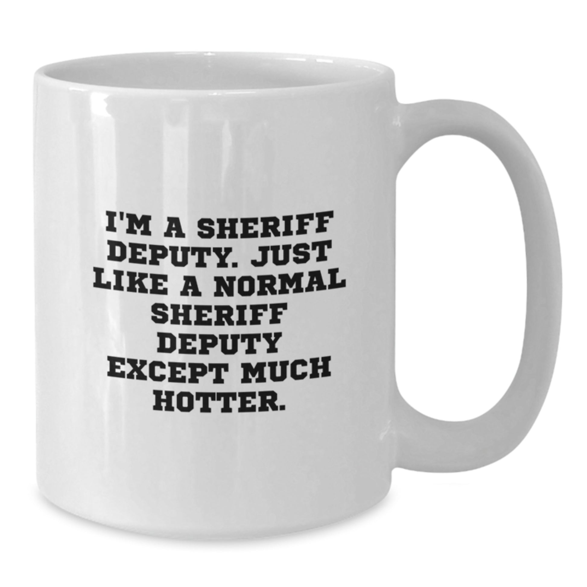 Sheriff Deputy White Coffee Mug - Funny Quote for Birthday - Gifts from Friends to Sheriff Deputy Men - Additional