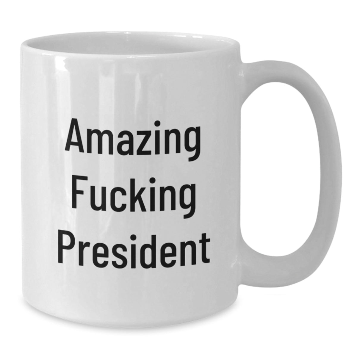 Bold President Coffee Mug Gift for Friends - Novelty, Amazing Fucking - Additional