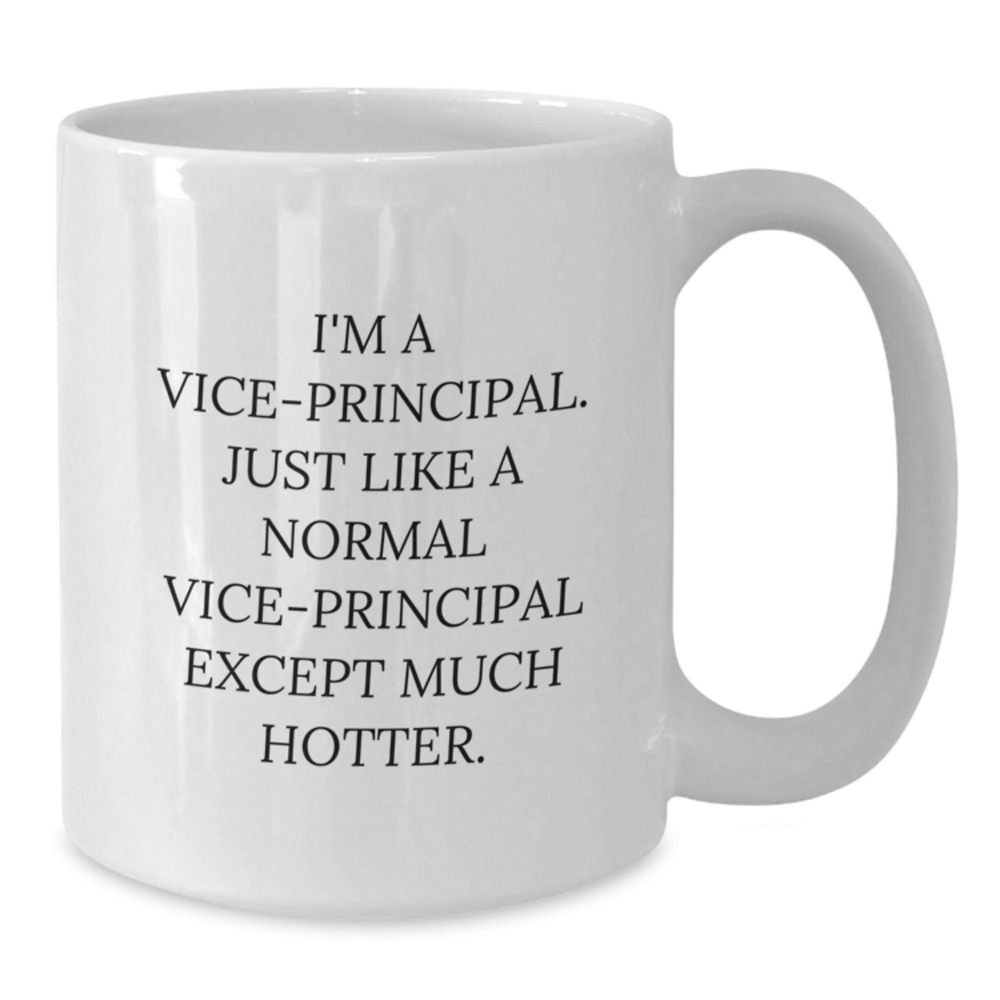 Funny Vice-principal Gifts from Friends for Vice-principal Valentine's Unique White Coffee Mugs, I'm A Vice-principal. Just Like A Normal Vice-principal Except Much Hotter. - Additional