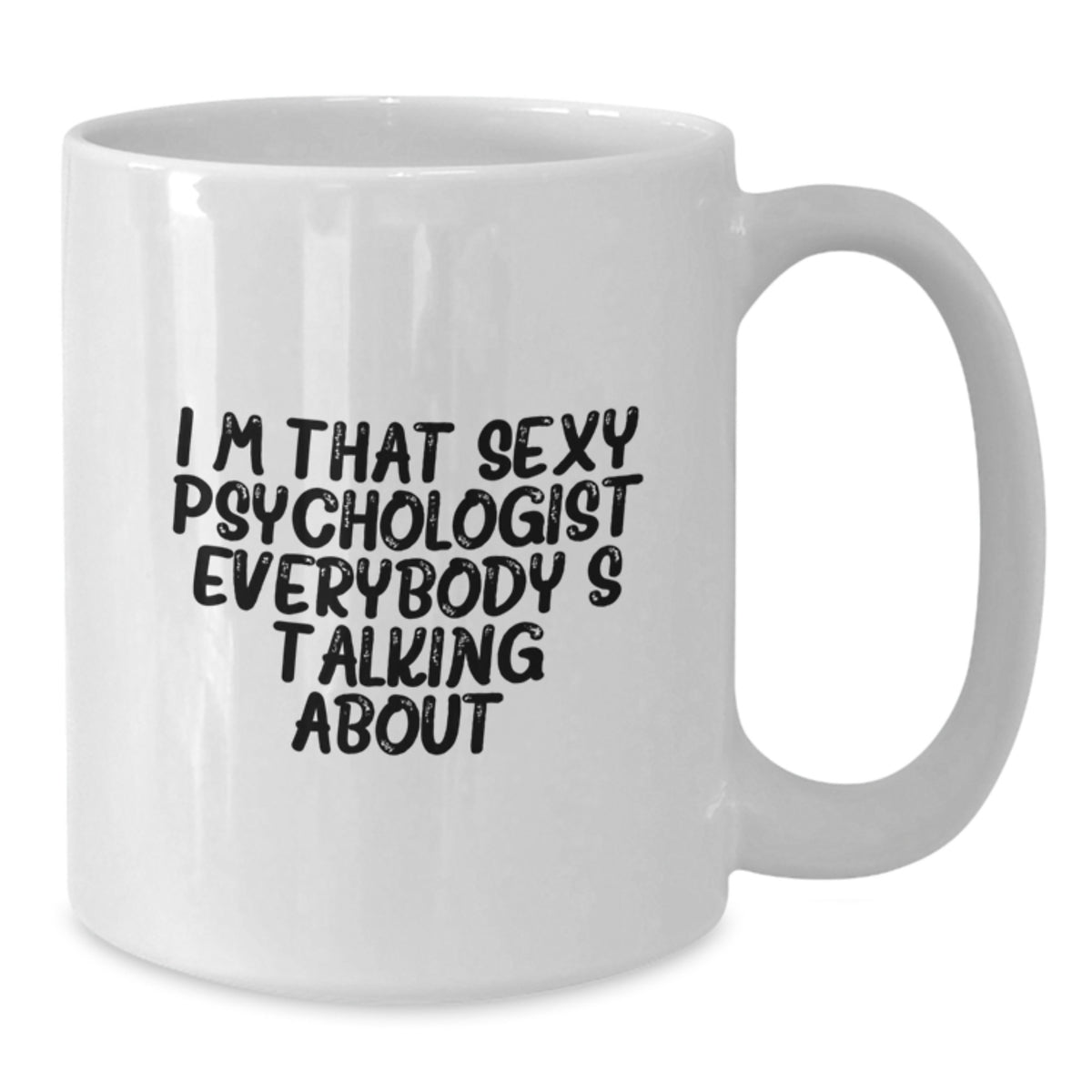 Psychologist Gift for Him Witty Coffee Mug Keepsake - Sexy Quote - Additional
