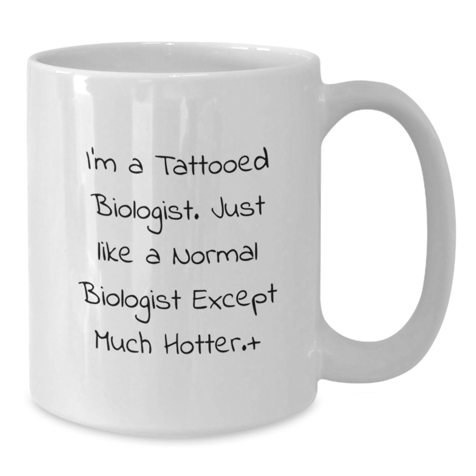 Funny Biologist Gifts, I'm A Tattooed Biologist Except Much Hotter Mugs, Graduation Unique Gifts for Men, White Coffee Mug - Additional