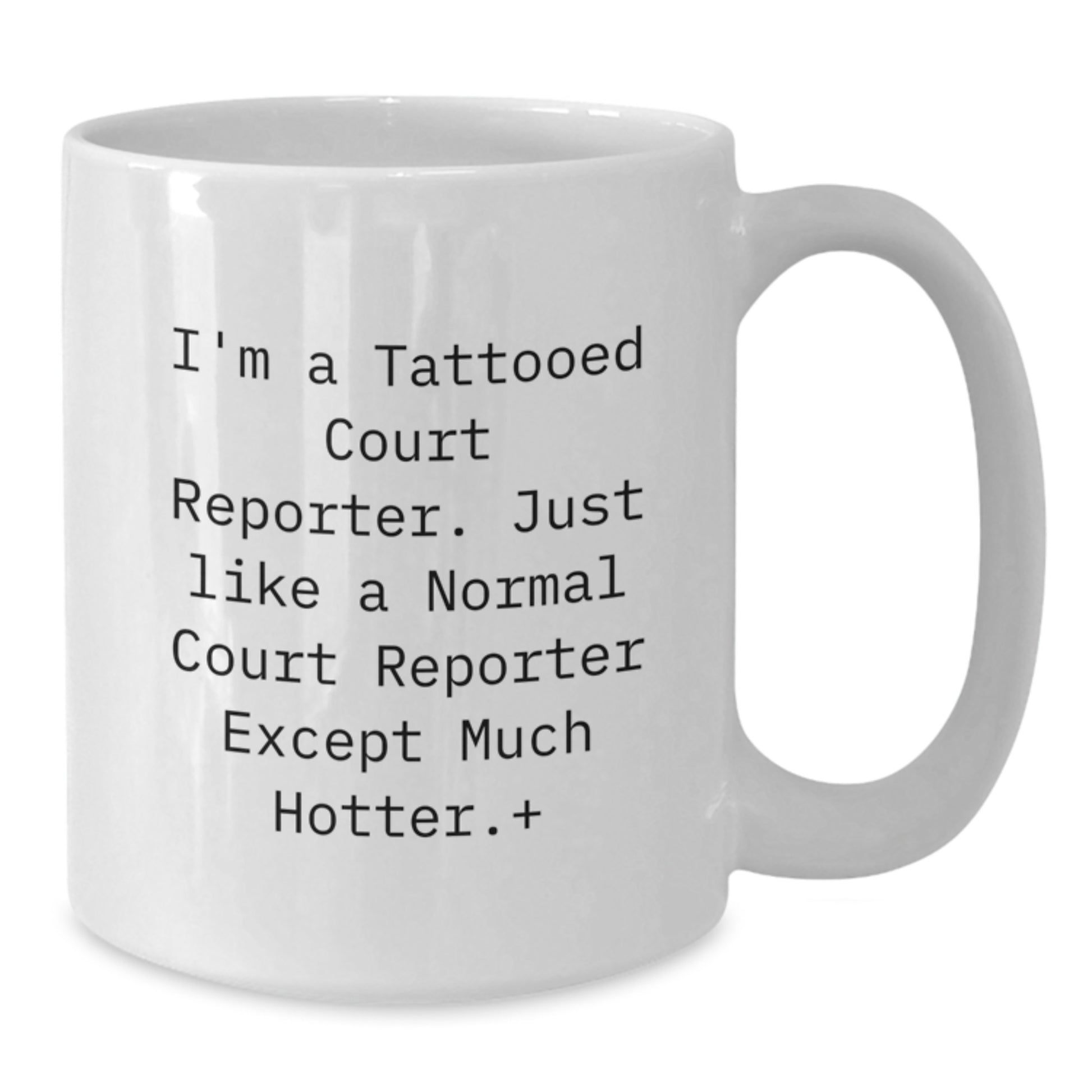 Court Reporter Gifts from Friends, Funny White Coffee Mug, Birthday Unique Gifts for Court Reporter, White Coffee Mug, I'm A Tattooed Court Reporter Except Much Hotter. - Additional