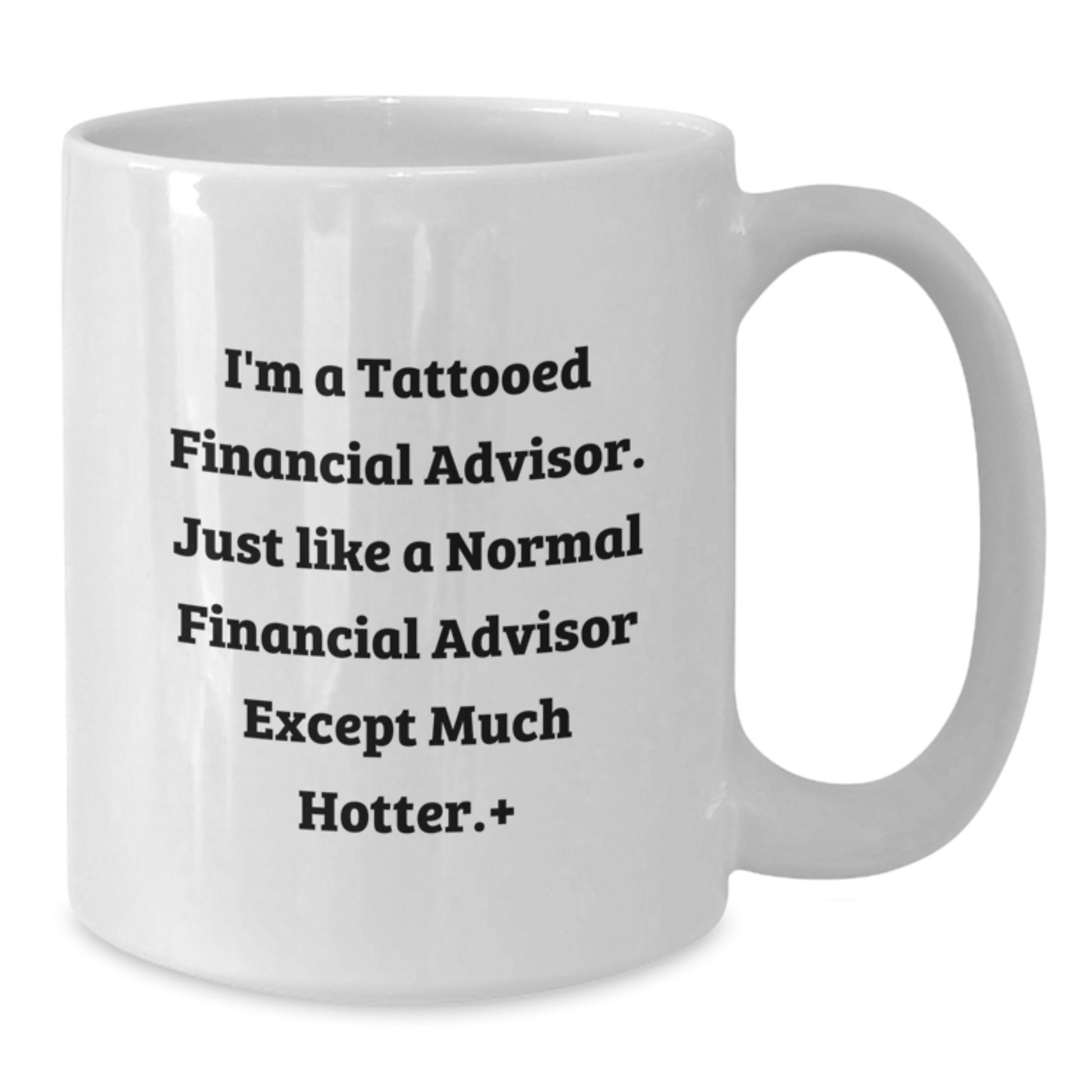 Funny Financial Advisor Gifts for Birthday from Friends - White Coffee Mug, I'm A Tattooed Financial Advisor, Unique Birthday Unique Gifts - Additional