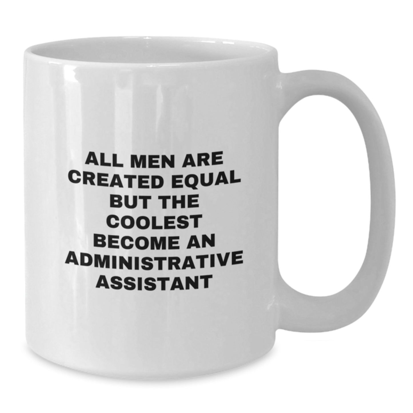 Funny Administrative Assistant Gifts from Men - White Coffee Mug - Unique Mother's Day Unique Gifts for Administrative Assistant Friends and Family - Additional