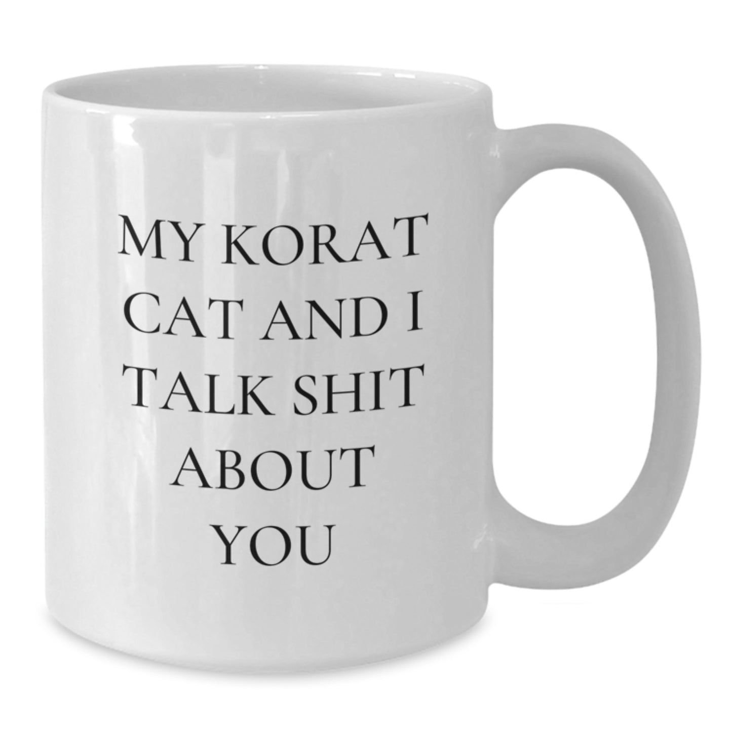 Funny Korat Cat Gifts for Men Women Friends Family - White Coffee Mug, 'My Korat Cat And I Talk Shit About You' - Additional