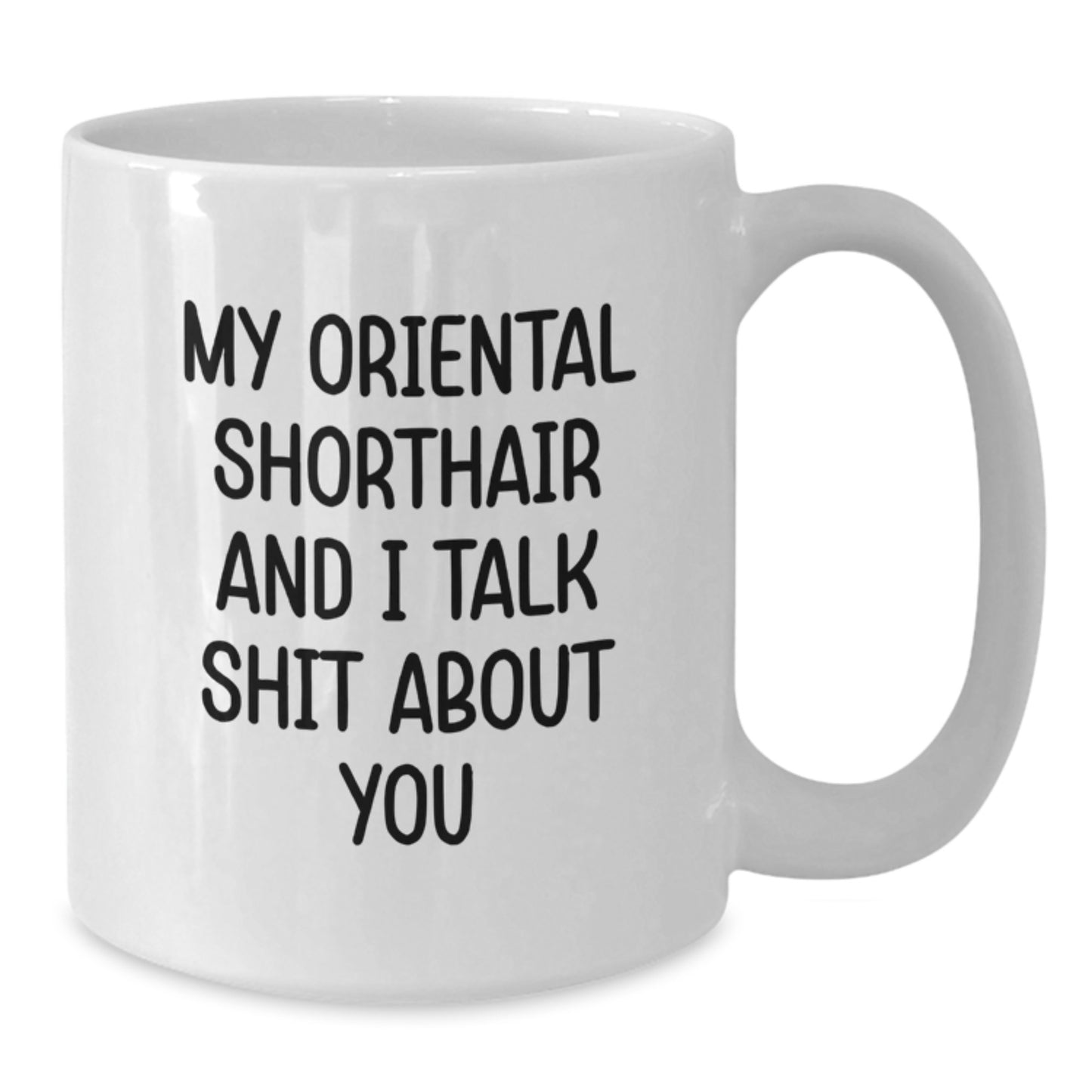 Oriental Shorthair Cat Lover White Coffee Mug, Funny Quote Gifts from Friends to Oriental Shorthair Cat Owners on Birthday - Additional