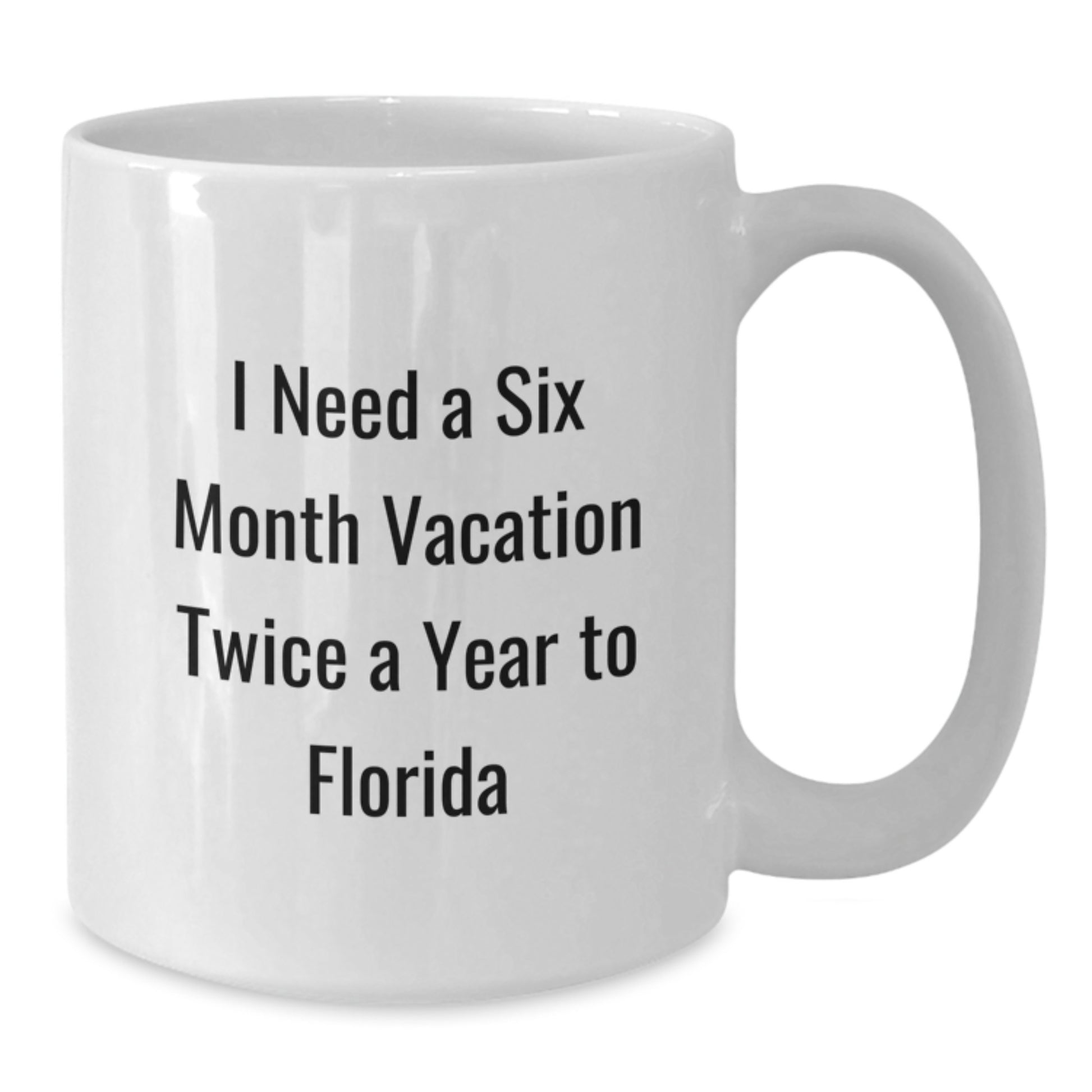 Florida Fun White Coffee Mug - I Need A Six Month Vacation Twice A Year To Florida, Funny Gifts from Friends to Family, Birthday Unique Gifts for Women, Men, Florida Enthusiasts - Additional