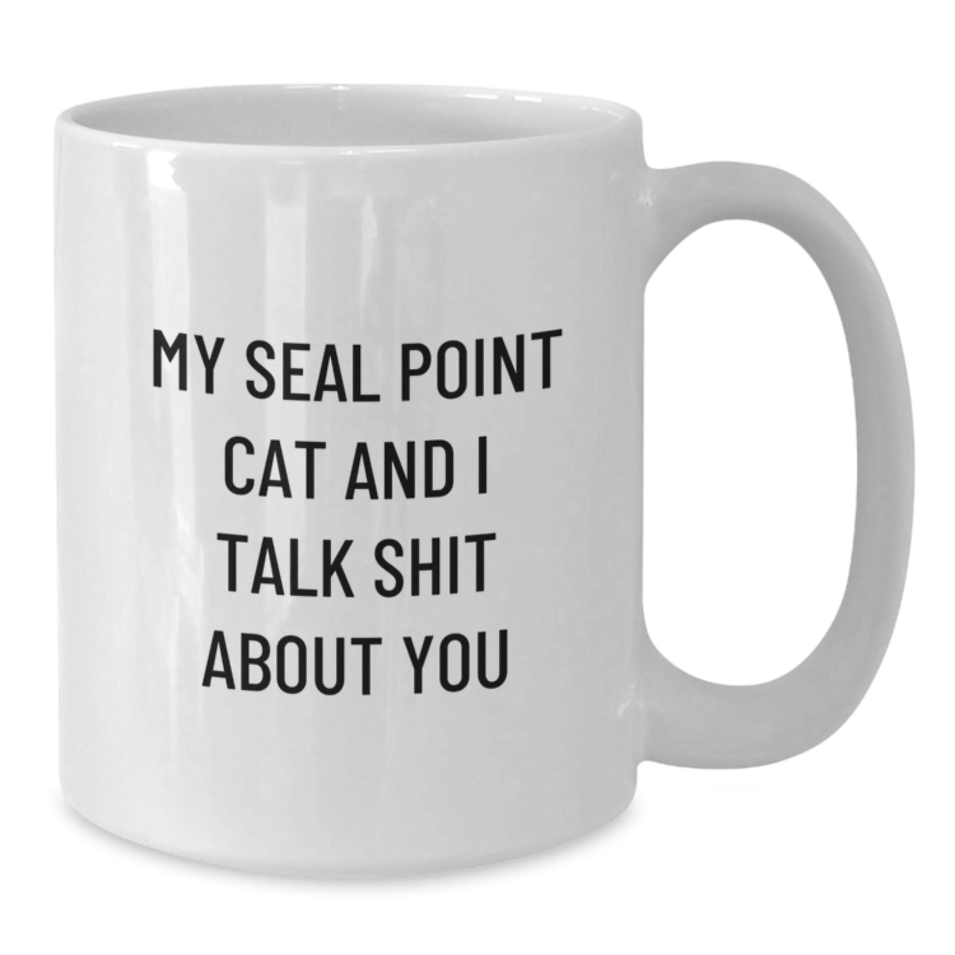 Funny Seal Point Cat Gifts for Men Women Friends - White Coffee Mug 'My Seal Point Cat And I Talk Shit About You' Valentine's Unique - Additional