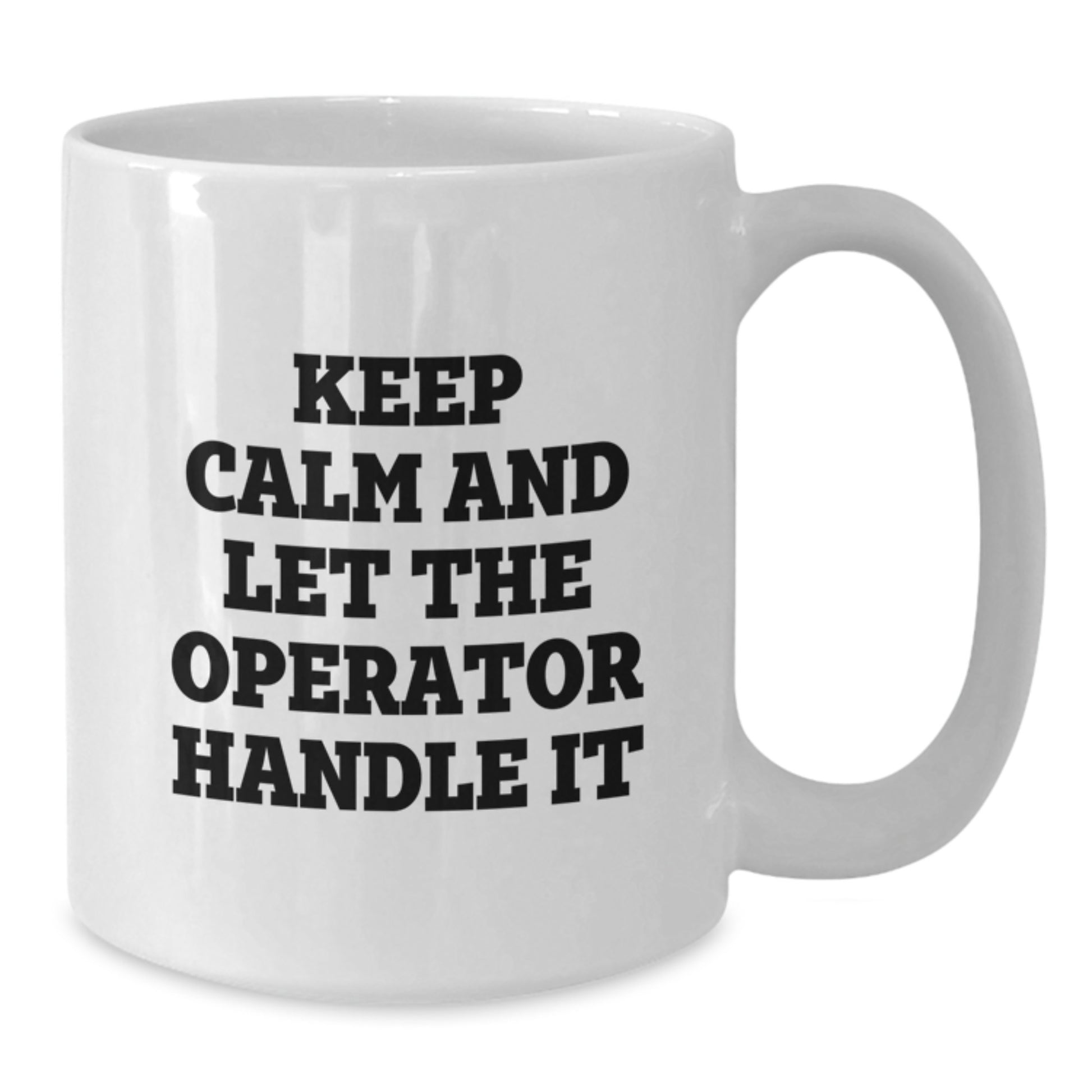 Funny Operator Gifts from Friends - Keep Calm And Let The Operator Handle It White Coffee Mug for Birthday, 11oz or 15oz Ceramic Mug for Operator Enthusiasts - Additional