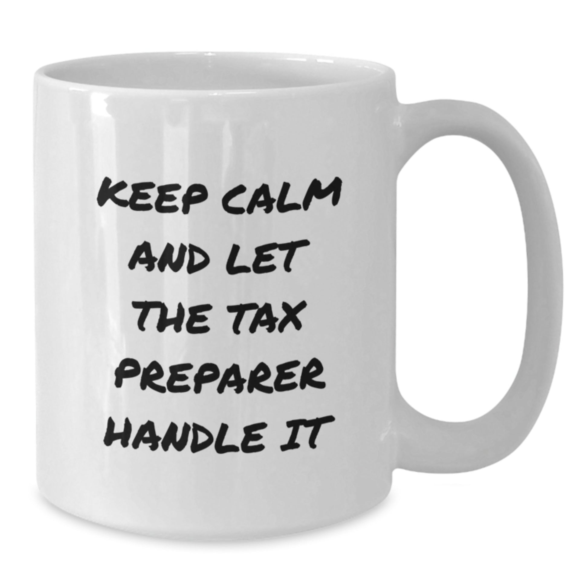 Funny Tax Preparer Gifts from Friends for Graduation Unique White Coffee Mug - Keep Calm And Let The Tax Preparer Handle It - Additional