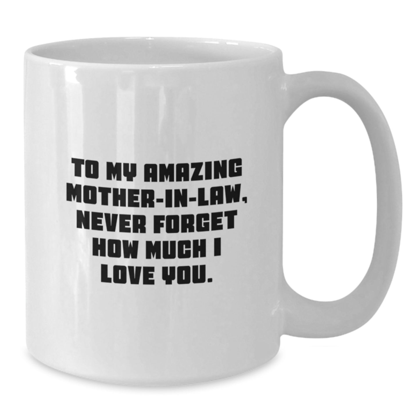 Funny Gifts from Men to Mom-in-law on Christmas Unique White Coffee Mug - 'To My Amazing Mom-in-law, Never Forget How Much I Love You.' - Additional