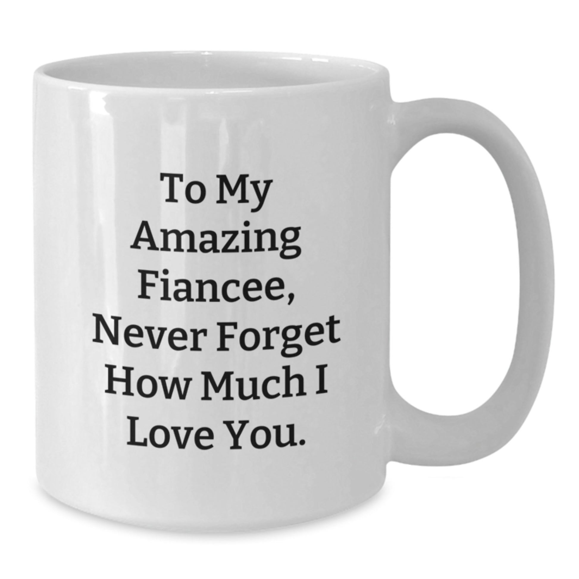 Christmas Unique Gifts for Fiancee, Funny Mugs from Men to Women, White Coffee Mug with 'To My Amazing Fiancee, Never Forget How Much I Love You.' - Additional