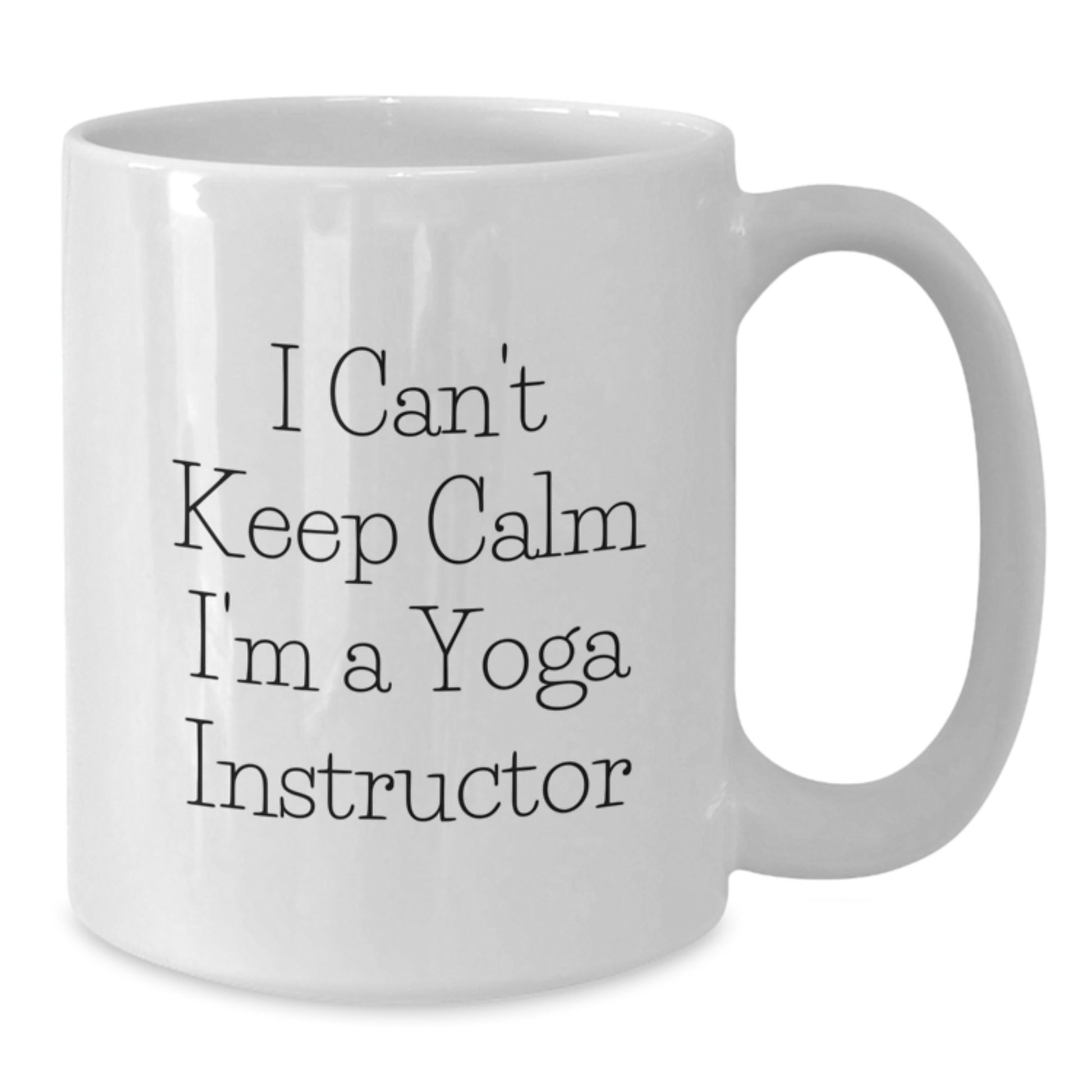 Funny I Can't Keep Calm I'm A Yoga Instructor Gifts for Yoga Instructors White Coffee Mug, Perfect Graduation Unique Gifts from Family to Friends - Additional