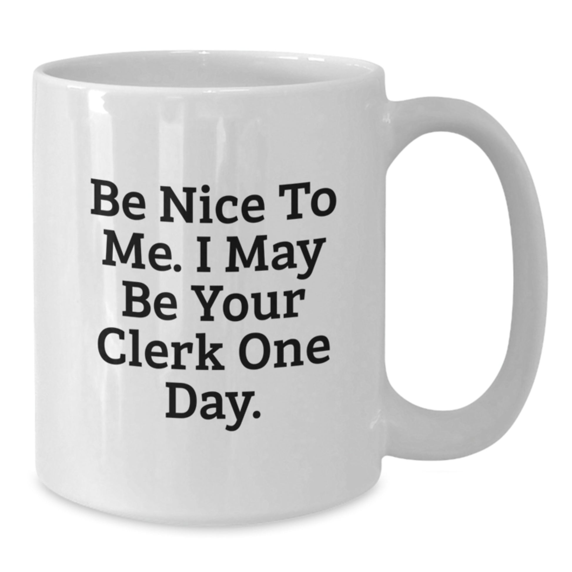 Funny White Coffee Mug Gifts for Clerk, Be Nice To Me I May Be Your Clerk One Day, Gifts from Friends to Clerk Christmas Unique Gifts - Additional