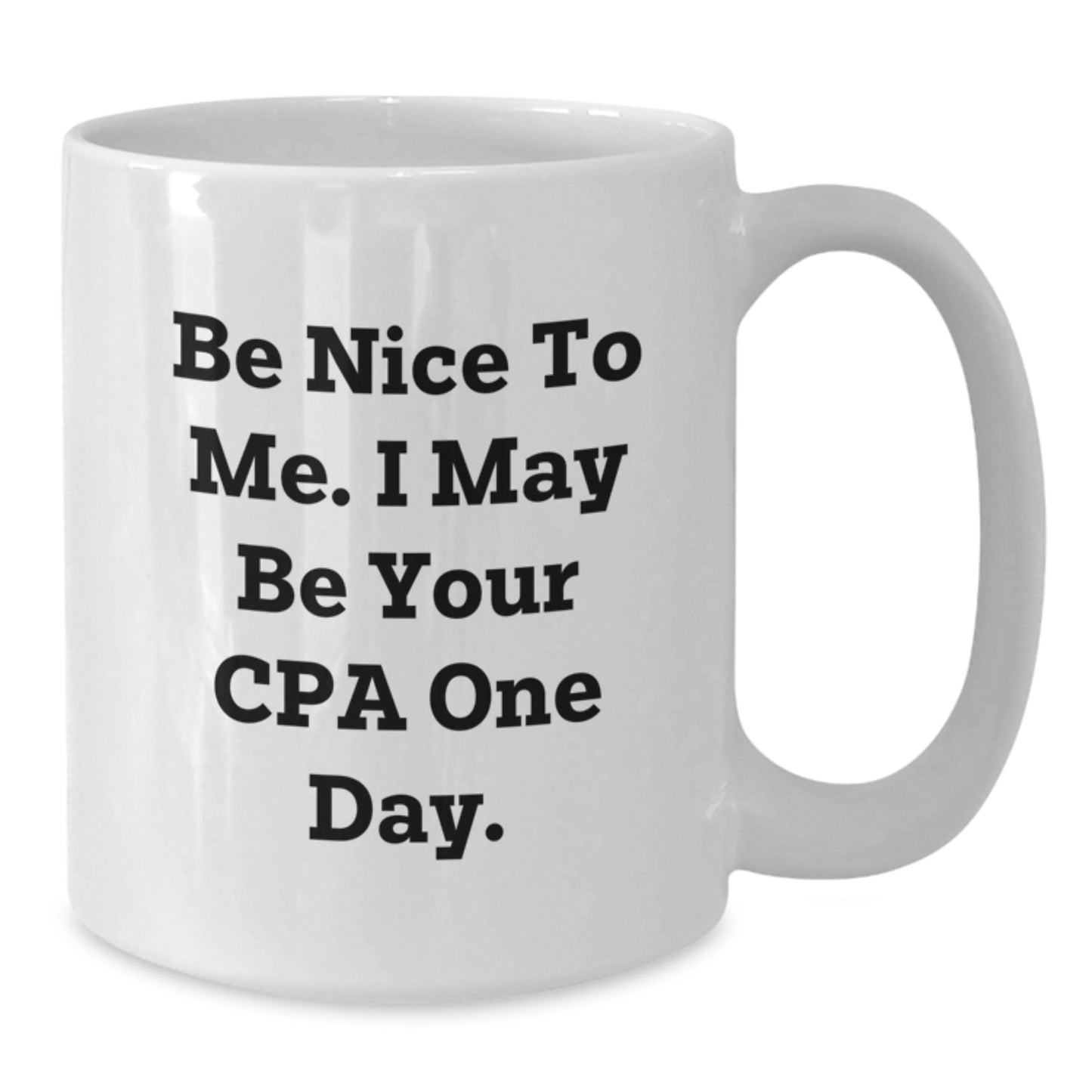 Funny CPA Gifts for Men Women Friends Coworkers Family - White Coffee Mug - Be Nice To Me. I May Be Your Cpa One Day. - Additional