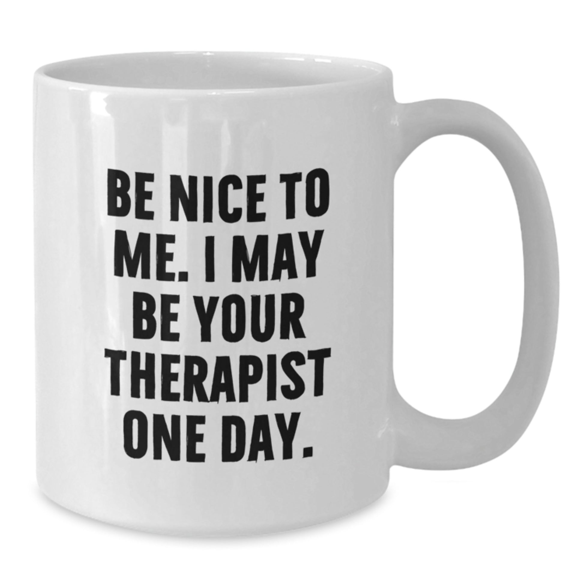 Funny Therapist Gifts from Friends, Family for Therapists White Coffee Mug - Be Nice To Me I May Be Your Therapist One Day Christmas Unique - Additional