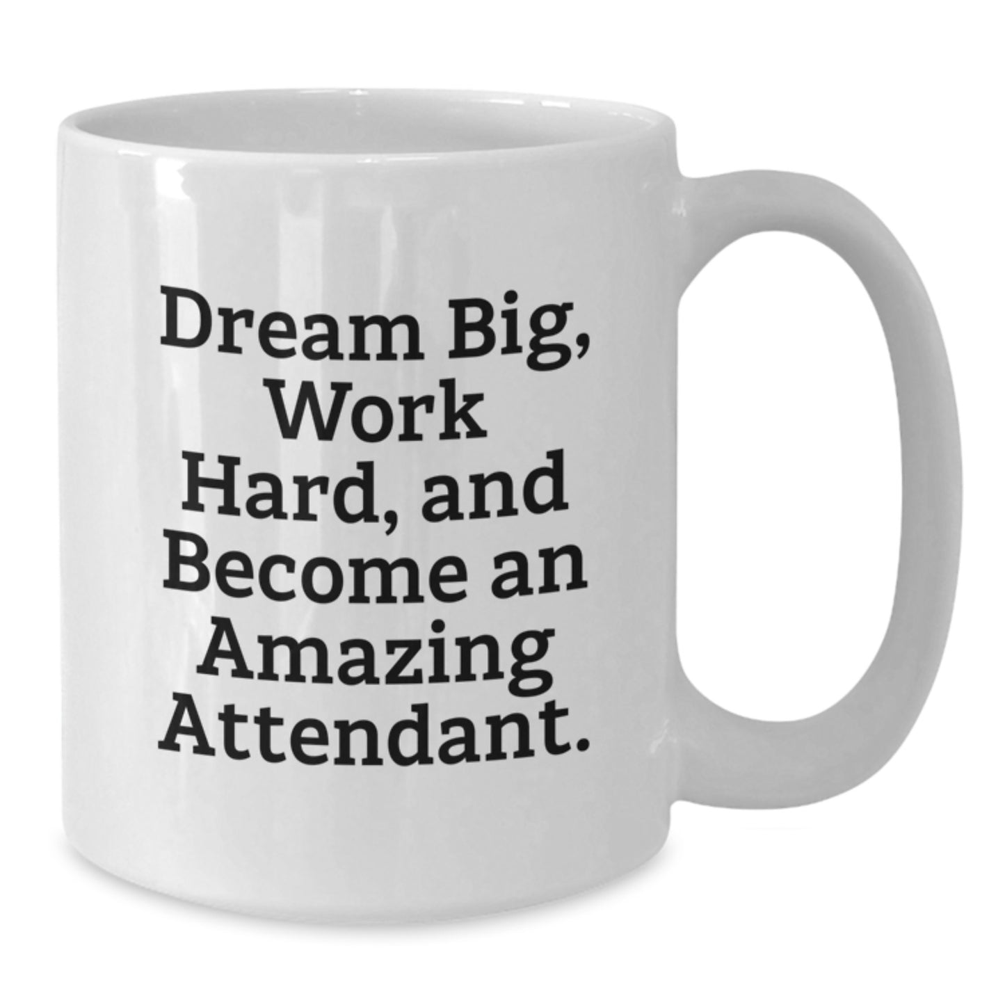 Inspiring Gifts for Attendant Friends Funny White Coffee Mug with Quote 'Dream Big Work Hard And Become An Amazing Attendant' from Family - Additional