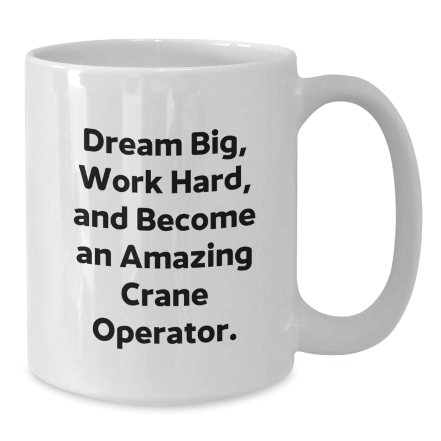 Gifts from Friends and Family for the Amazing Crane Operator, Inspirational Mugs to Dream Big and Work Hard, Birthday Unique Gifts, White Coffee Mug with Crane Operator Quote, Perfect for Birthday - Additional