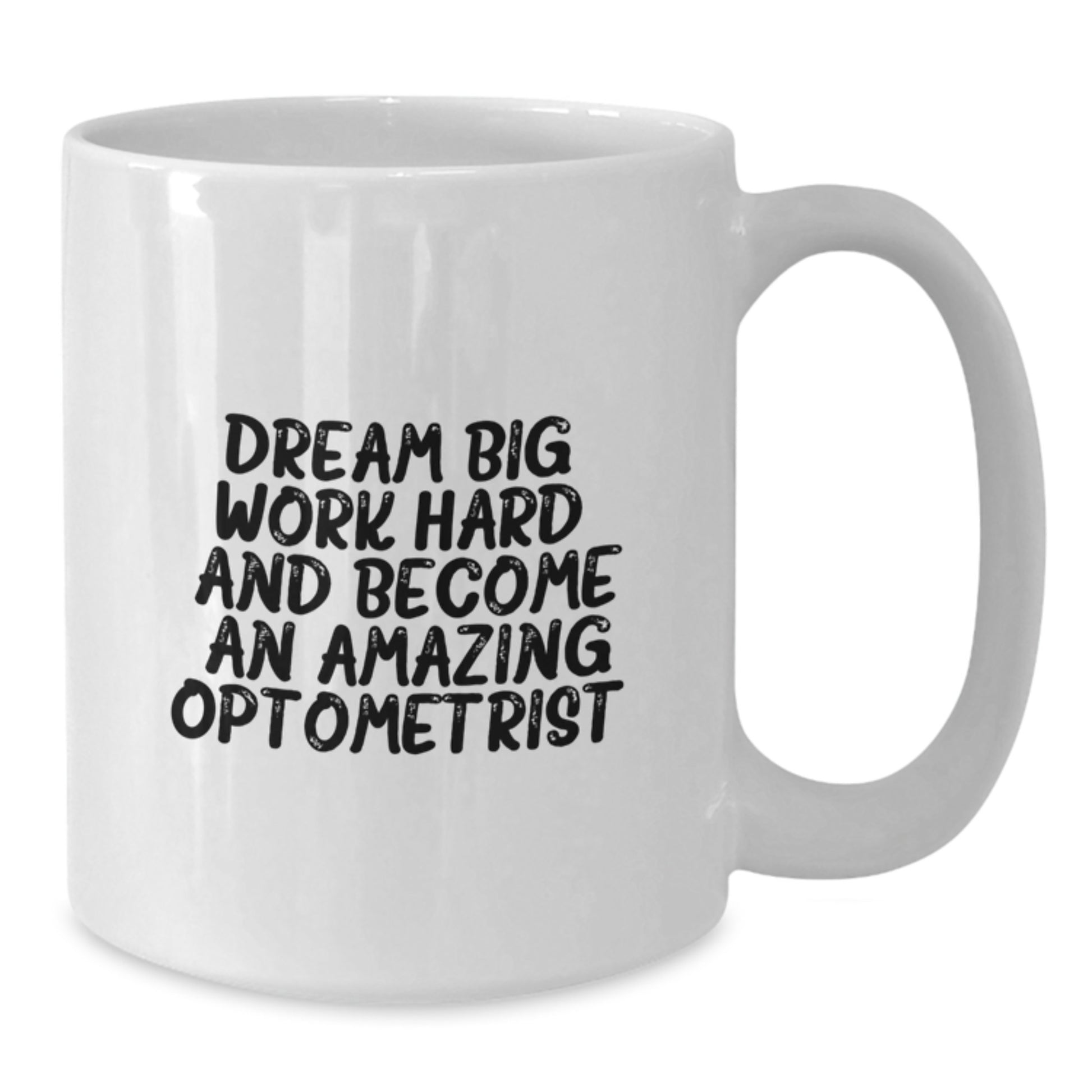 Optometrist Gifts for Graduation - White Coffee Mug - Dream Big, Work Hard, And Become An Amazing Optometrist. - Gifts from Family - Additional