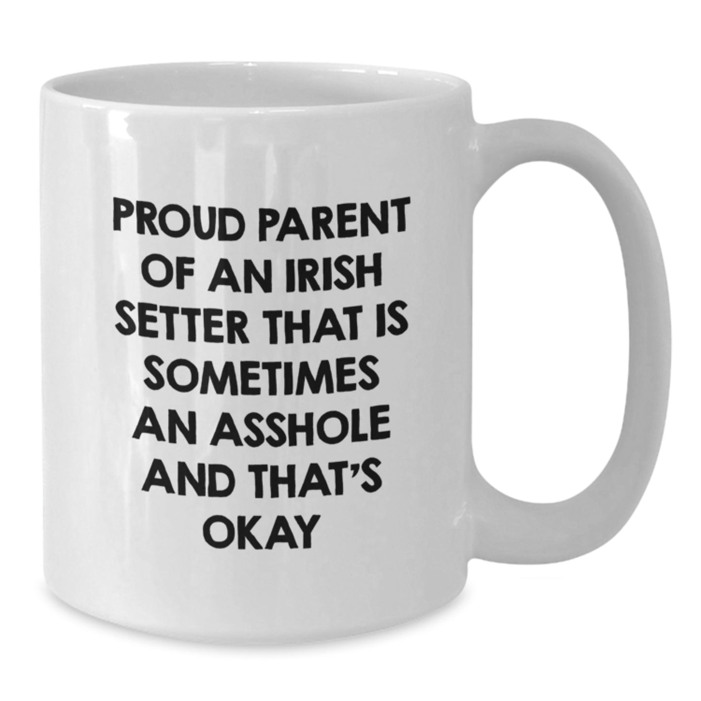 Funny Irish Setter Dog Gifts for Mom, Proud Parent Of An Irish Setter That Is Sometimes An Asshole And That's Okay White Coffee Mug - Additional