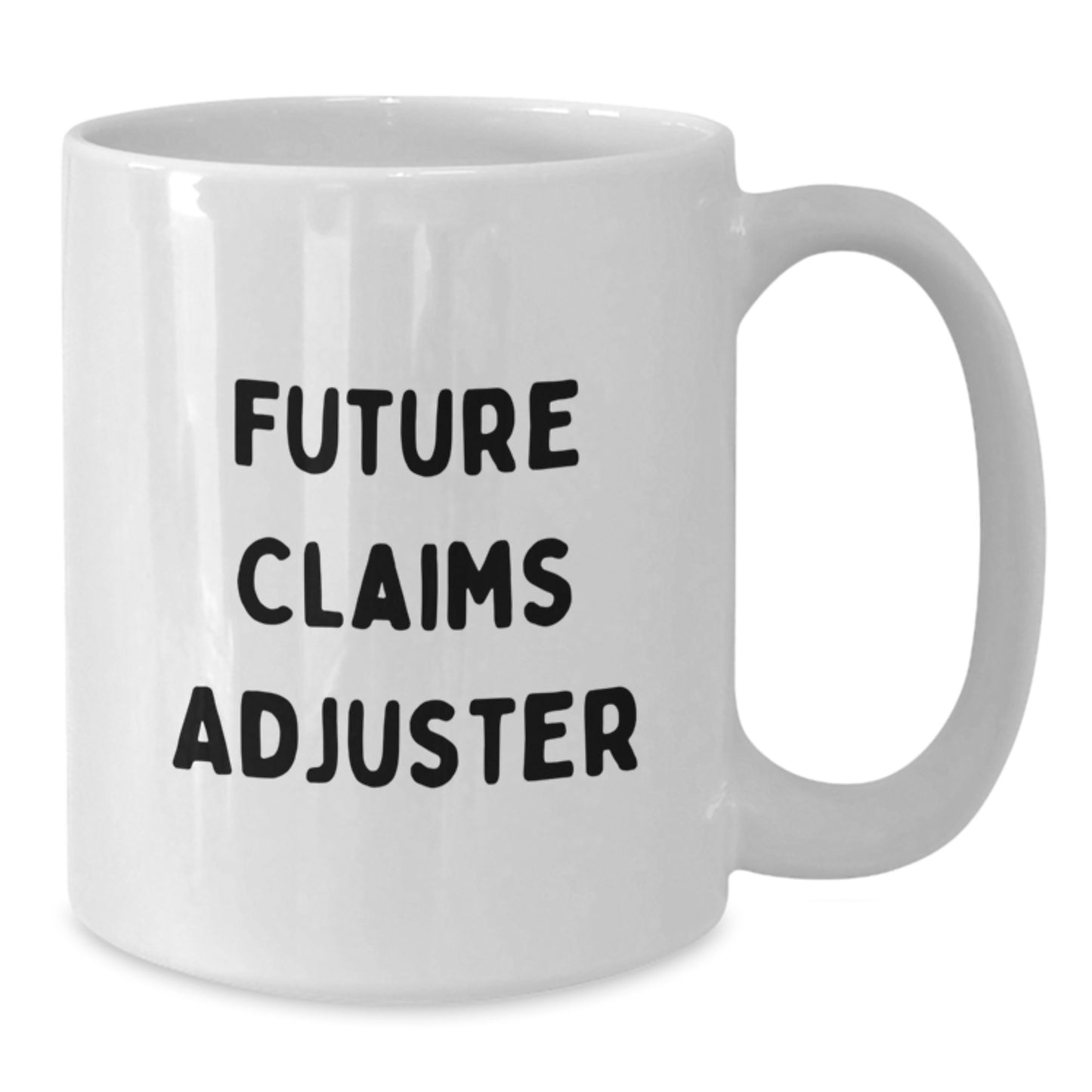 Funny Quote for Future Claims Adjusters White Coffee Mug, Unique Christmas Unique Gifts for Friends, Family, or Coworkers, White Ceramic Mug with 11oz or 15oz Capacity - Additional
