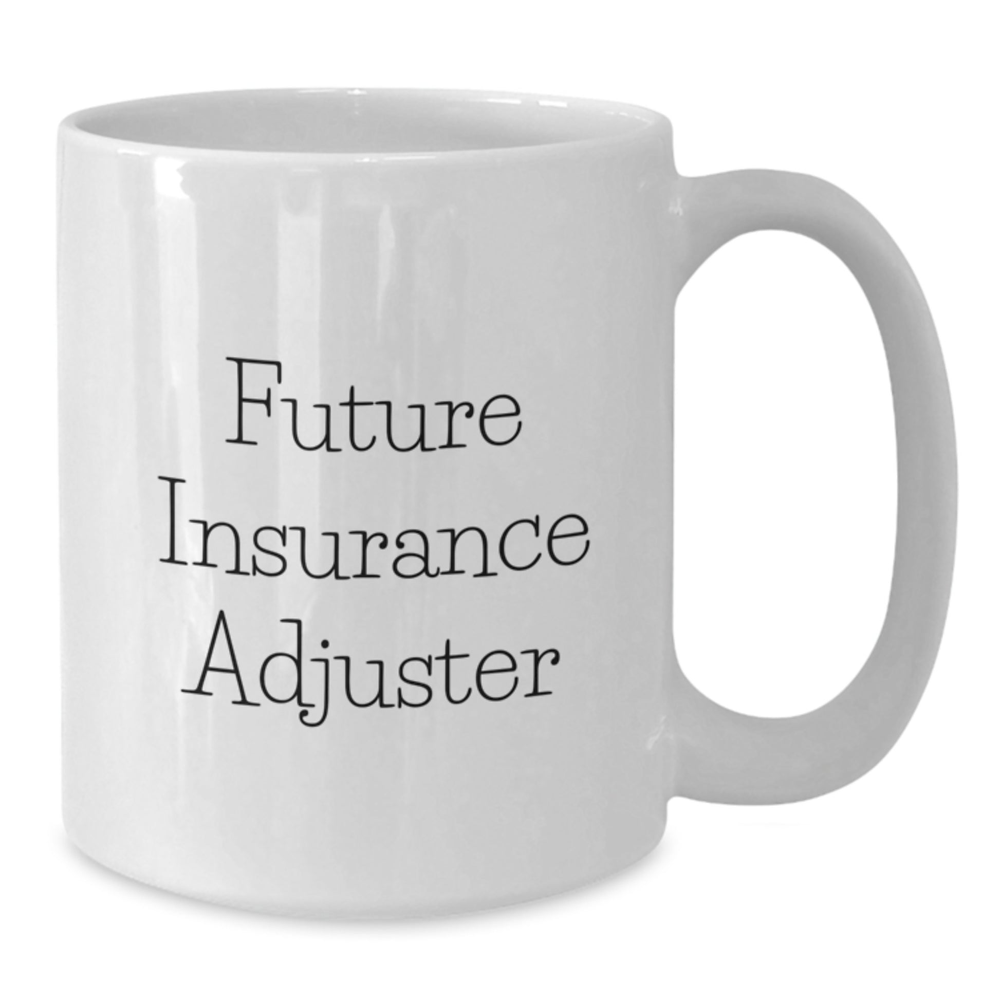 Future Insurance Adjuster Gifts from Mom - Cute Inspirational Quote on White Coffee Mug, 11oz or 15oz, Ceramic, Microwave and Dishwasher Safe for Insurance Adjuster Graduation - Additional