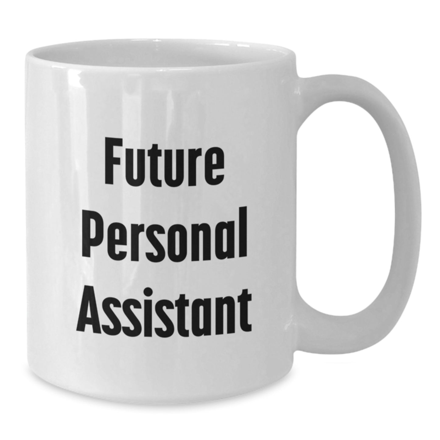 Funny Future Personal Assistant White Coffee Mug, Gifts from Friends to Personal Assistants, Birthday Unique Gifts - Additional