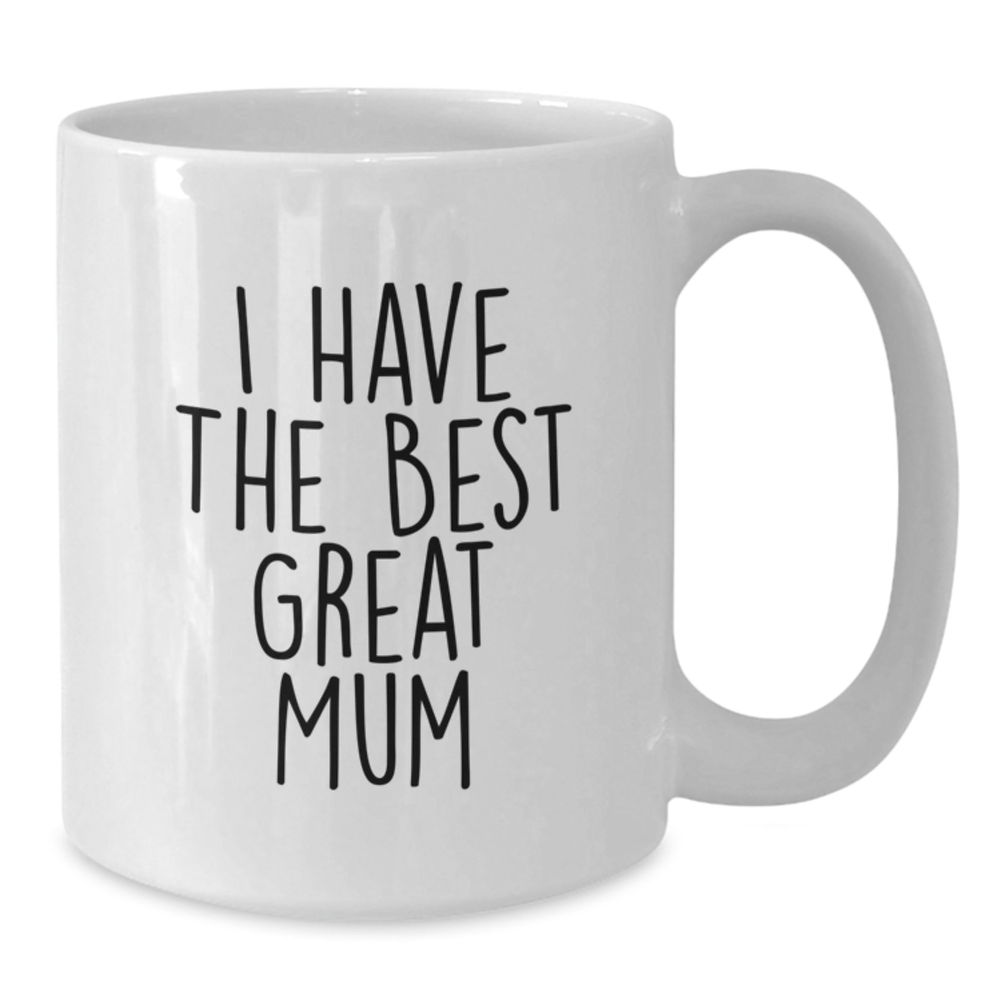 Funny Mum Gifts from Family - I Have The Best Great Mum - White Coffee Mug for Mum - Perfect Father's Day Unique Gifts for Mum - Additional