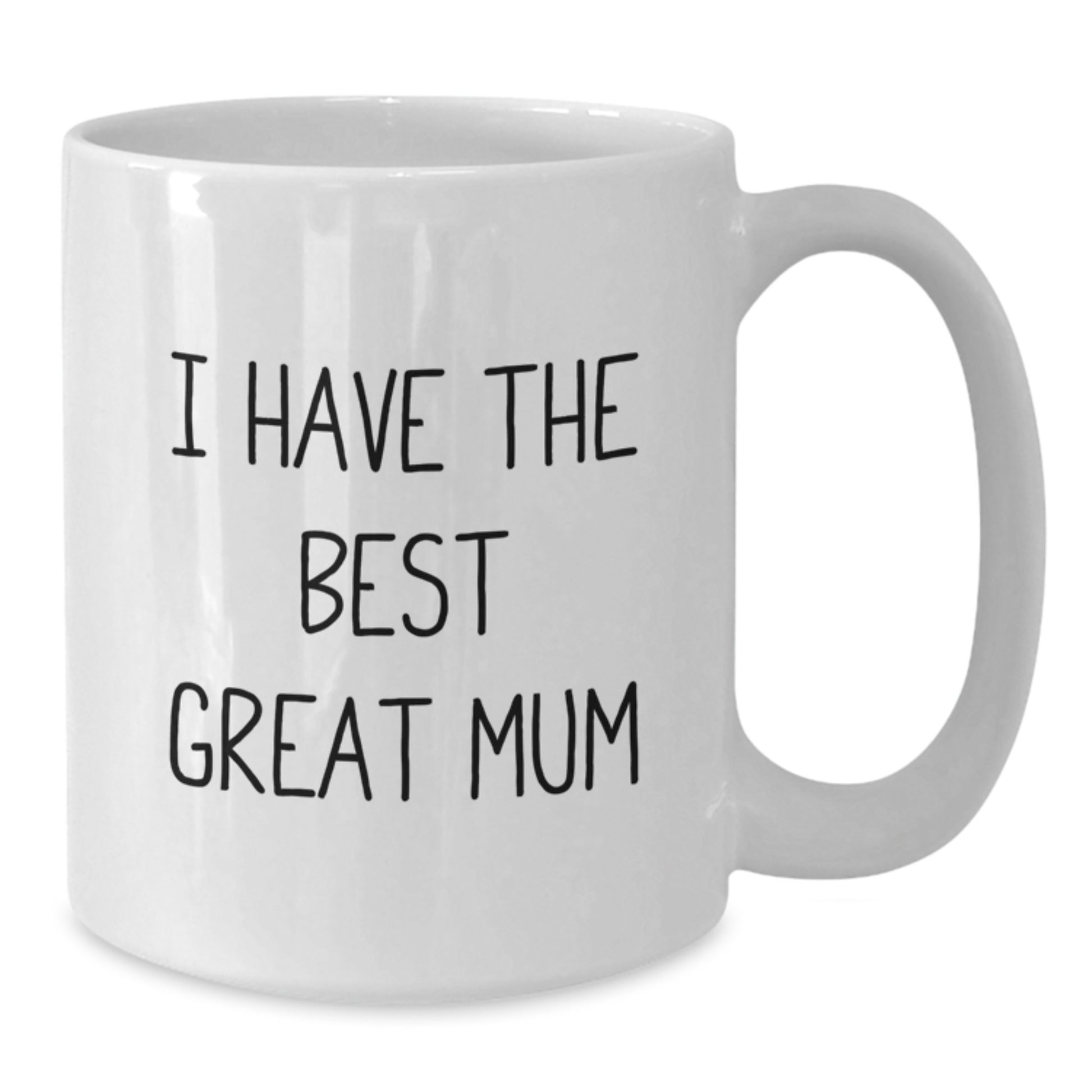 Funny Mum Gifts from Men on Father's Day White Coffee Mug with 'I Have The Best Great Mum' Quote - Additional
