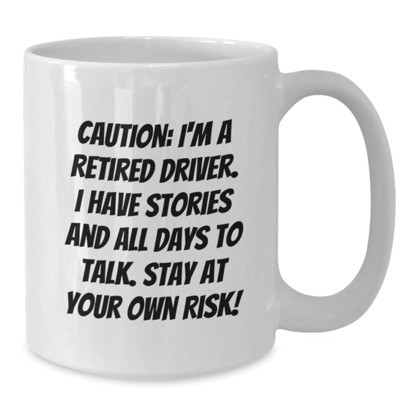 Funny Driver Gifts from Men to Friends - Caution: I'm A Retired Driver. I Have Stories And All Days To Talk. Stay At Your Own Risk! White Coffee Mug for Birthday Unique Gifts - Additional