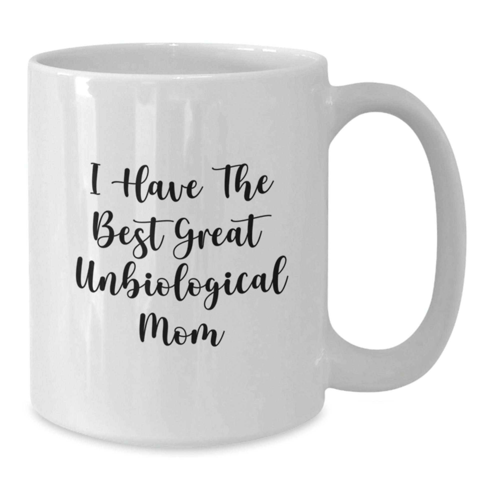 Funny Unbiological Mom Gifts, I Have The Best Great Unbiological Mom White Coffee Mug for Birthday Unique Gifts from Mom to Unbiological Mom - Additional