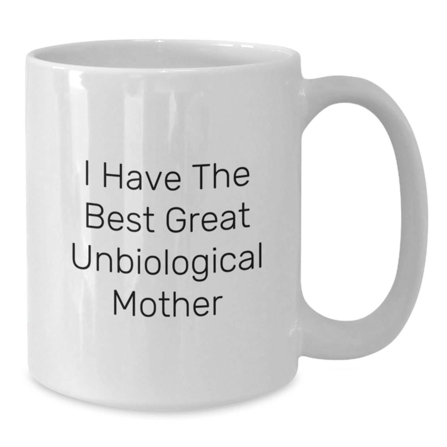 Funny Unbiological Mother Quotes Gifts from Family to Unbiological Mother on Father's Day Unique White Coffee Mug, Great Unbiological Mother - Additional