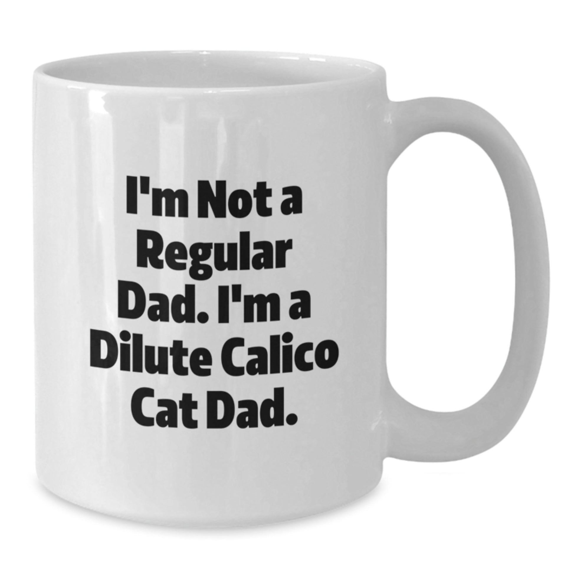 Funny Dilute Calico Cat Gifts for Men from Dad - White Coffee Mug - Additional