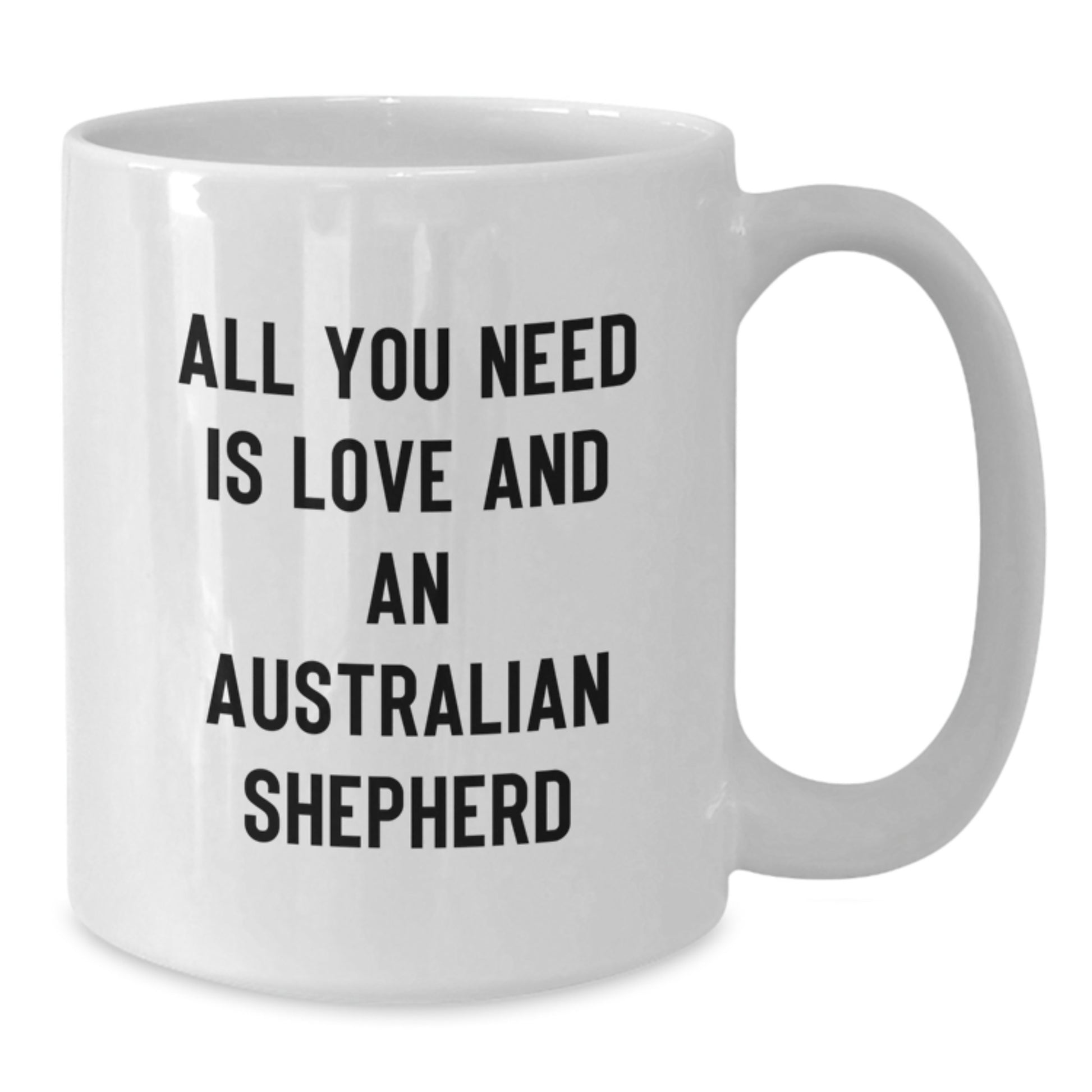 Australian Shepherd Dog Lovers Gifts from Family and Friends, White Coffee Mug, All You Need Is Love And An Australian Shepherd Valentine's Unique Gifts - Additional