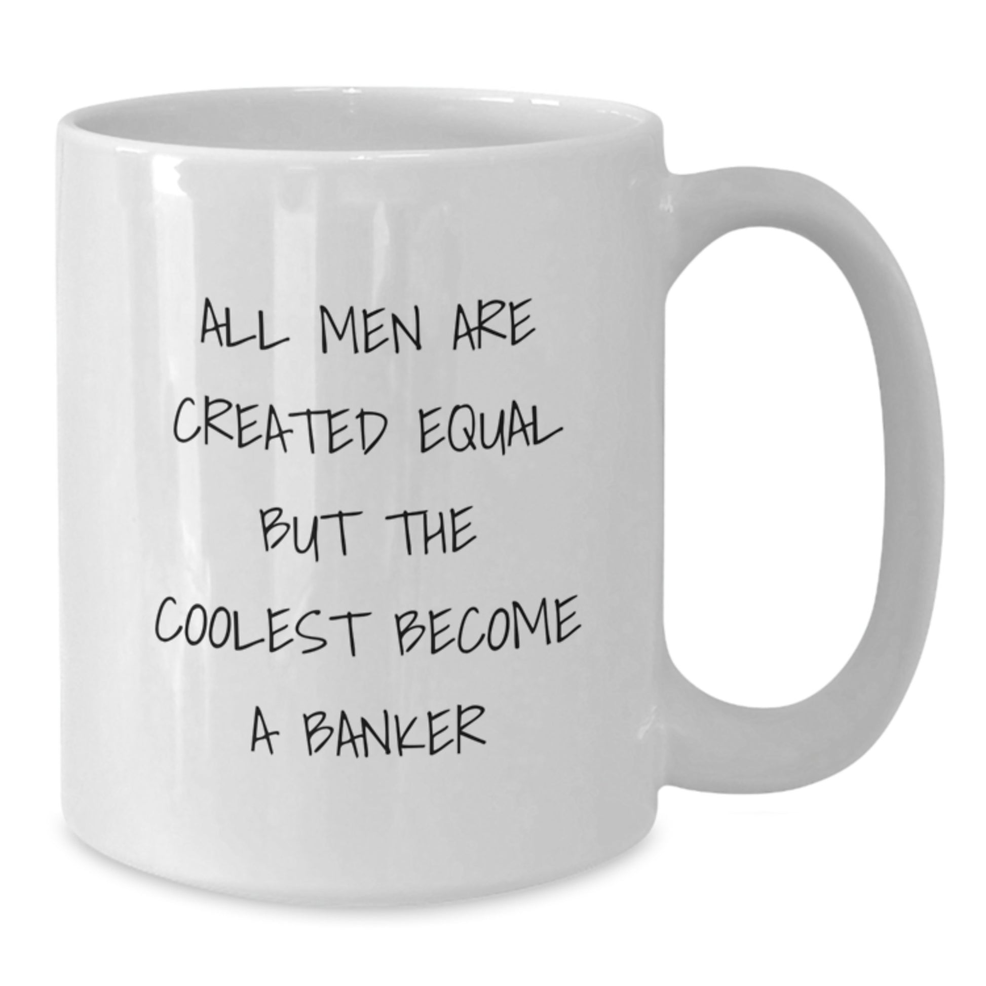Funny Banker Gifts from Friends for Valentine's Unique White Coffee Mug with 'All Men Are Created Equal But The Coolest Become A Banker' Quote - Additional