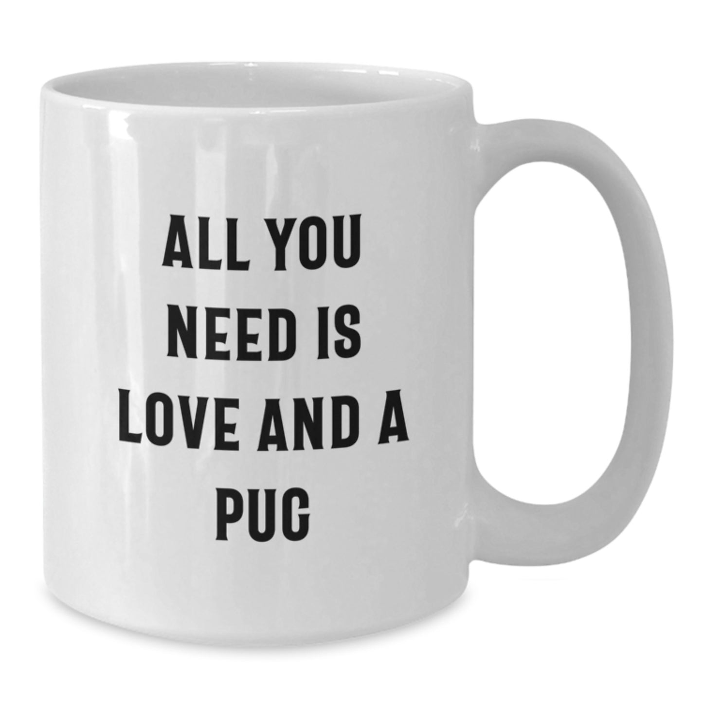 Pug Dog Lover Gift from Friends, White Coffee Mug for Christmas Unique Presents, Funny 'All You Need Is Love And A Pug' Quote - Additional