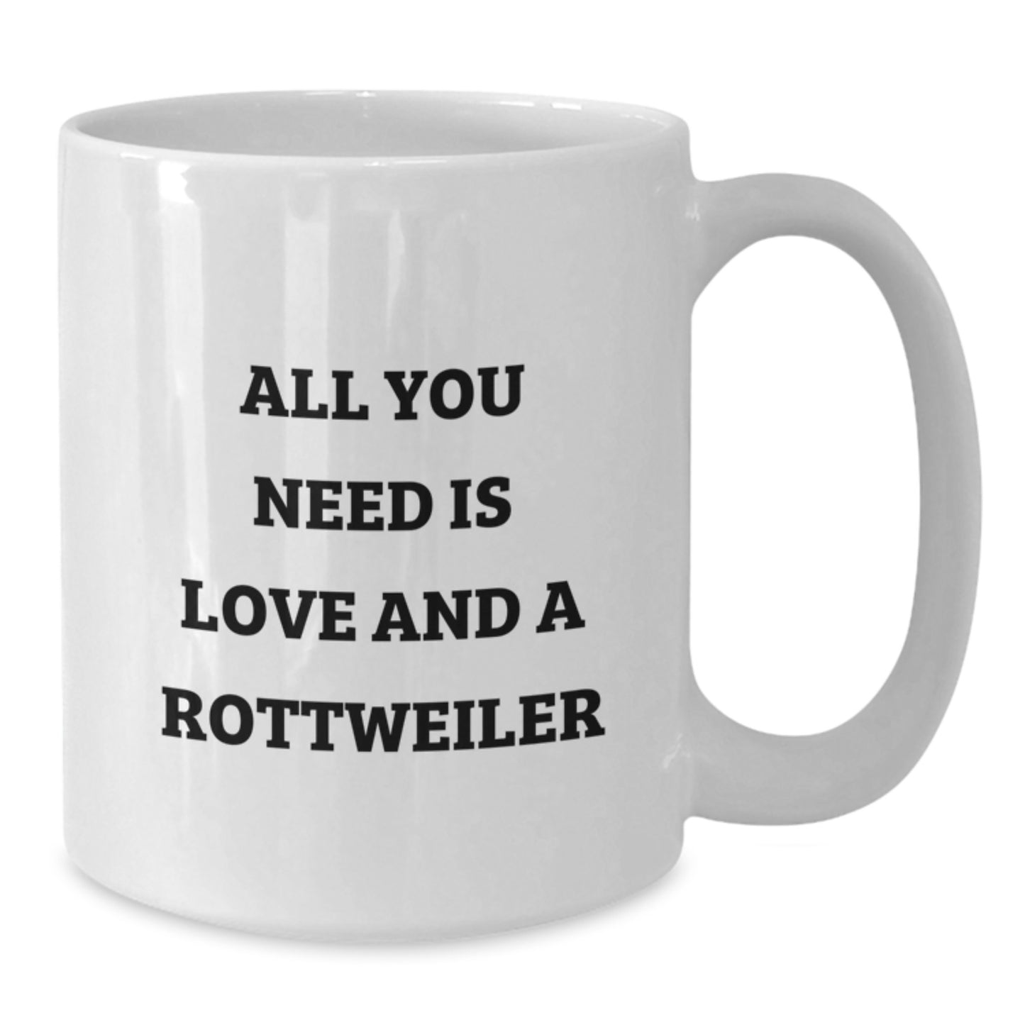 Funny Rottweiler Dog Gifts for Men - White Coffee Mug, Birthday Unique Gifts from Friends - 'All You Need Is Love And A Rottweiler' - Additional